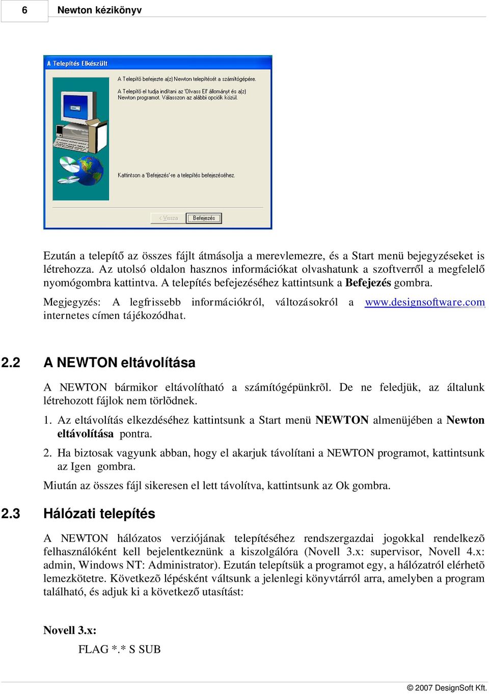 Megjegyzés: A legfrissebb információkról, változásokról a www.designsoftware.com internetes címen tájékozódhat. 2.2 A NEWTON eltávolítása A NEWTON bármikor eltávolítható a számítógépünkrõl.