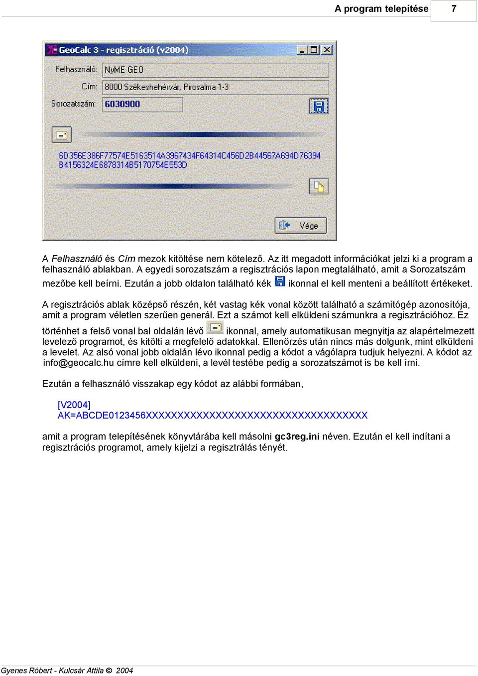 A regisztrációs ablak középső részén, két vastag kék vonal között található a számítógép azonosítója, amit a program véletlen szerűen generál. Ezt a számot kell elküldeni számunkra a regisztrációhoz.