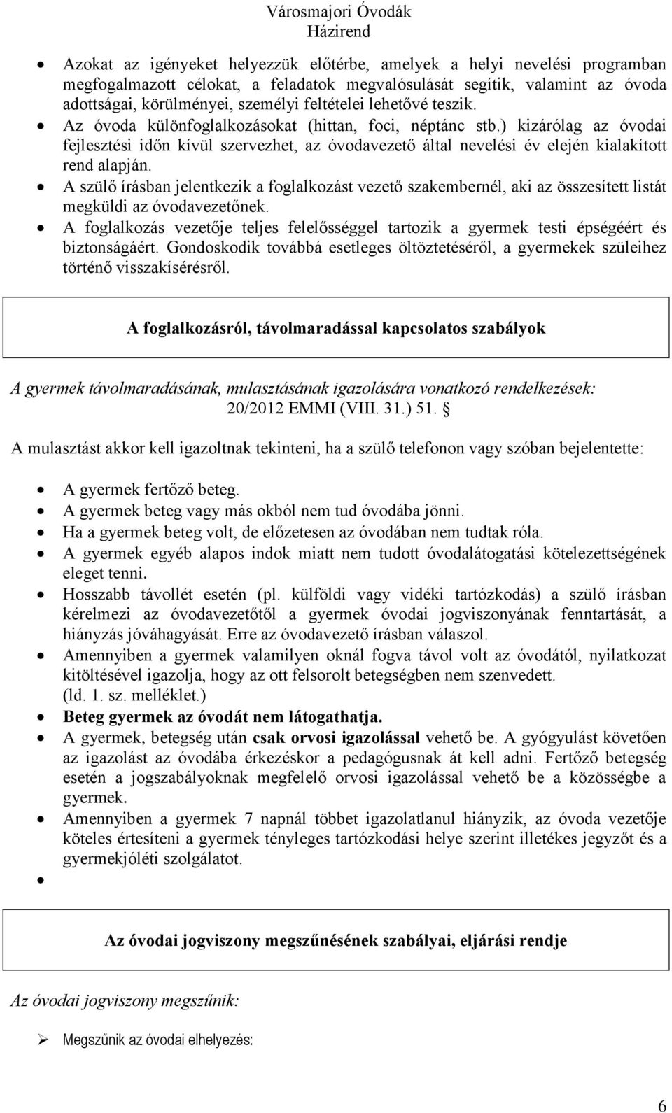 A szülő írásban jelentkezik a foglalkozást vezető szakembernél, aki az összesített listát megküldi az óvodavezetőnek.