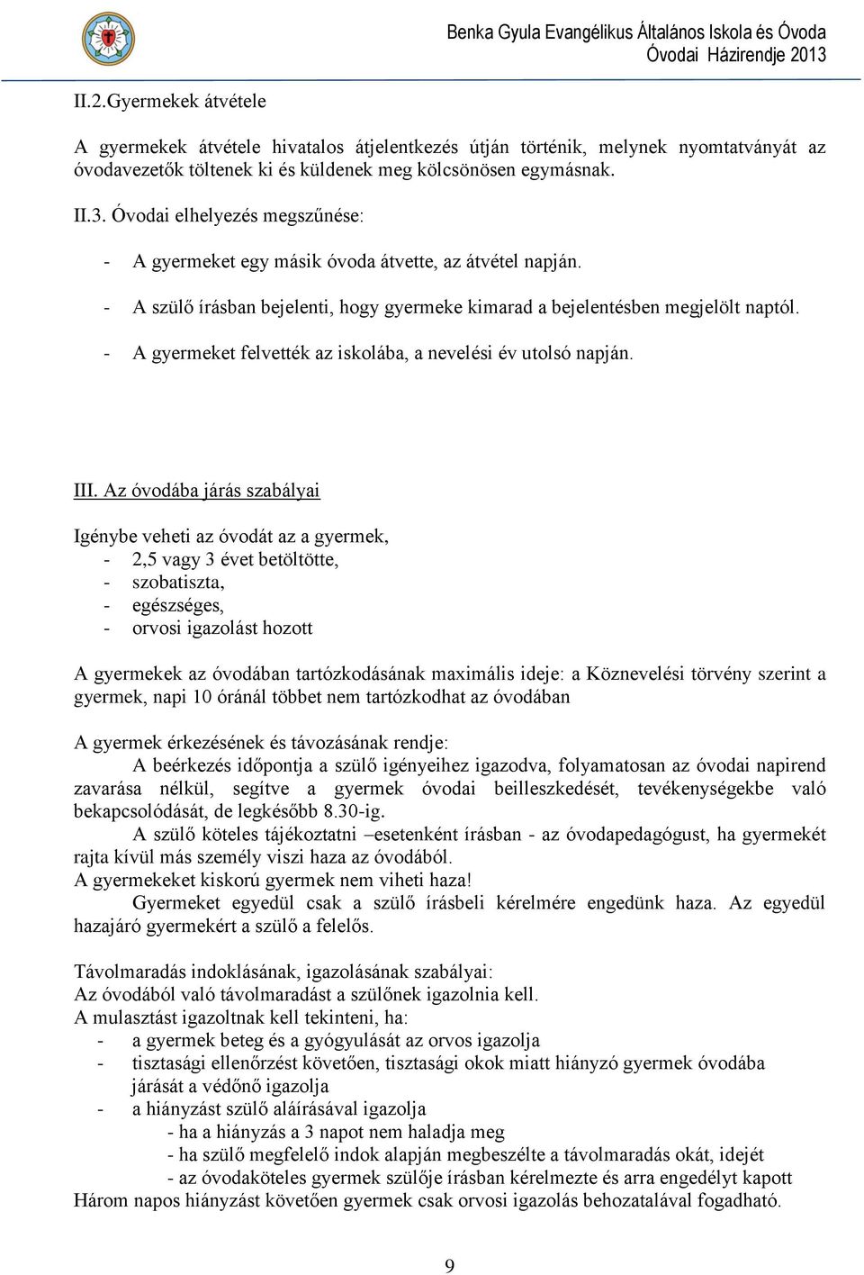 - A gyermeket felvették az iskolába, a nevelési év utolsó napján. III.