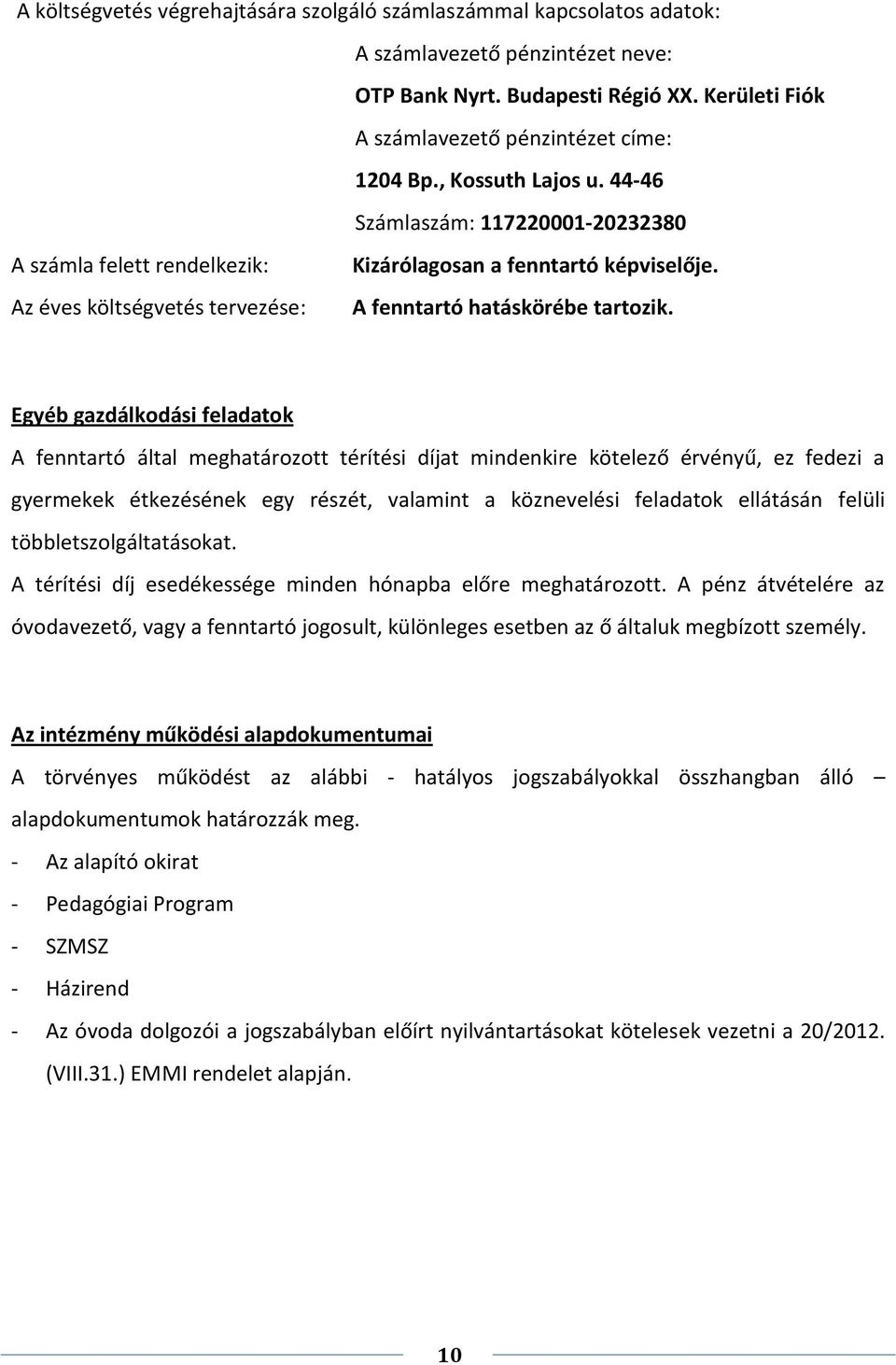 Egyéb gazdálkodási feladatok A fenntartó által meghatározott térítési díjat mindenkire kötelező érvényű, ez fedezi a gyermekek étkezésének egy részét, valamint a köznevelési feladatok ellátásán