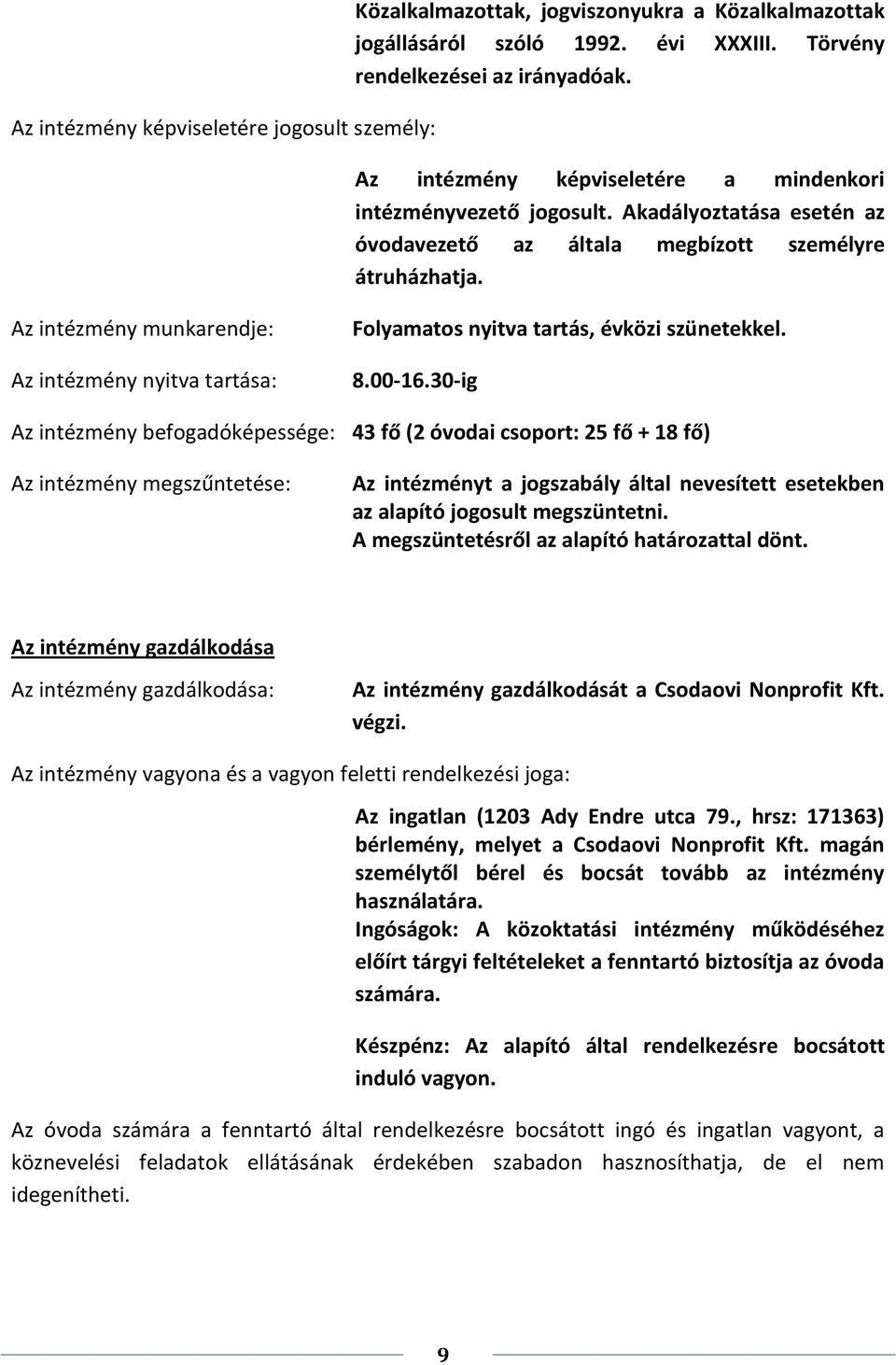 Az intézmény munkarendje: Az intézmény nyitva tartása: Folyamatos nyitva tartás, évközi szünetekkel. 8.00-16.