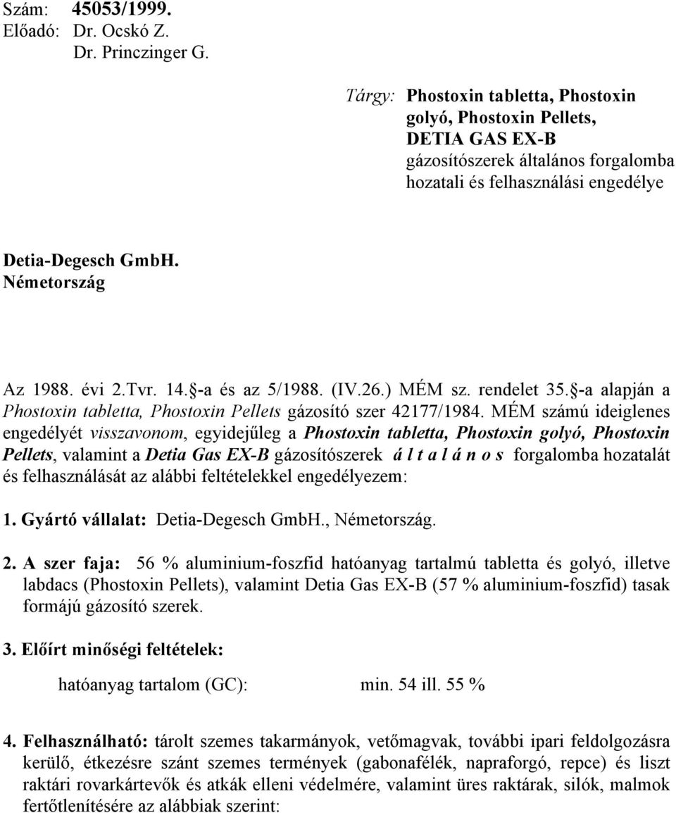 Tvr. 14. -a és az 5/1988. (IV.26.) MÉM sz. rendelet 35. -a alapján a Phostoxin tabletta, Phostoxin Pellets gázosító szer 42177/1984.