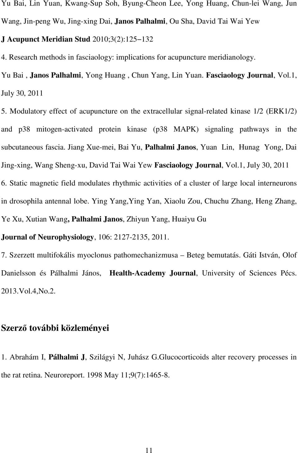 Modulatory effect of acupuncture on the extracellular signal-related kinase 1/2 (ERK1/2) and p38 mitogen-activated protein kinase (p38 MAPK) signaling pathways in the subcutaneous fascia.