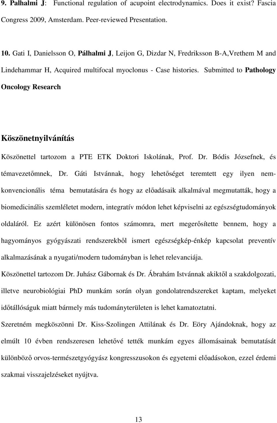 Submitted to Pathology Oncology Research Köszönetnyilvánítás Köszönettel tartozom a PTE ETK Doktori Iskolának, Prof. Dr. Bódis Józsefnek, és témavezetőmnek, Dr.