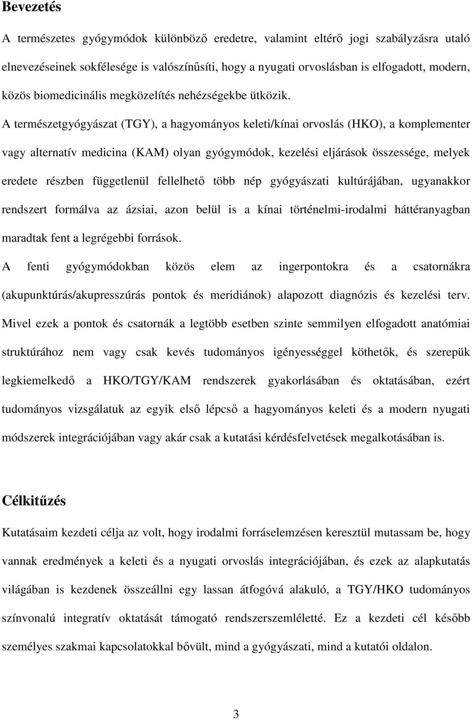 A természetgyógyászat (TGY), a hagyományos keleti/kínai orvoslás (HKO), a komplementer vagy alternatív medicina (KAM) olyan gyógymódok, kezelési eljárások összessége, melyek eredete részben