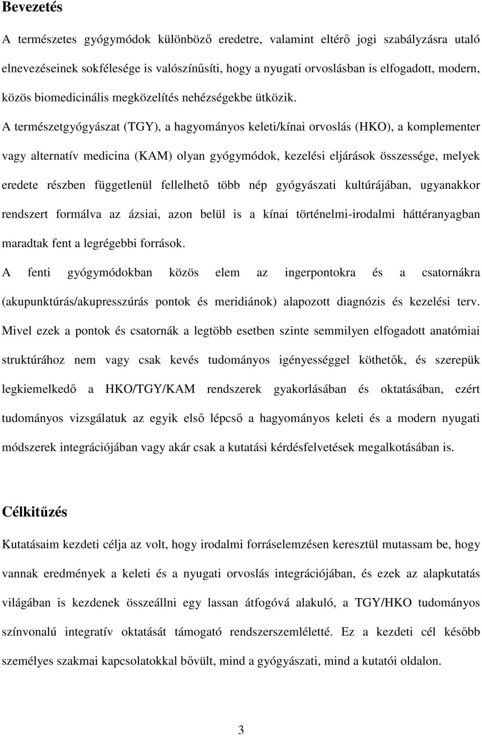 A természetgyógyászat (TGY), a hagyományos keleti/kínai orvoslás (HKO), a komplementer vagy alternatív medicina (KAM) olyan gyógymódok, kezelési eljárások összessége, melyek eredete részben