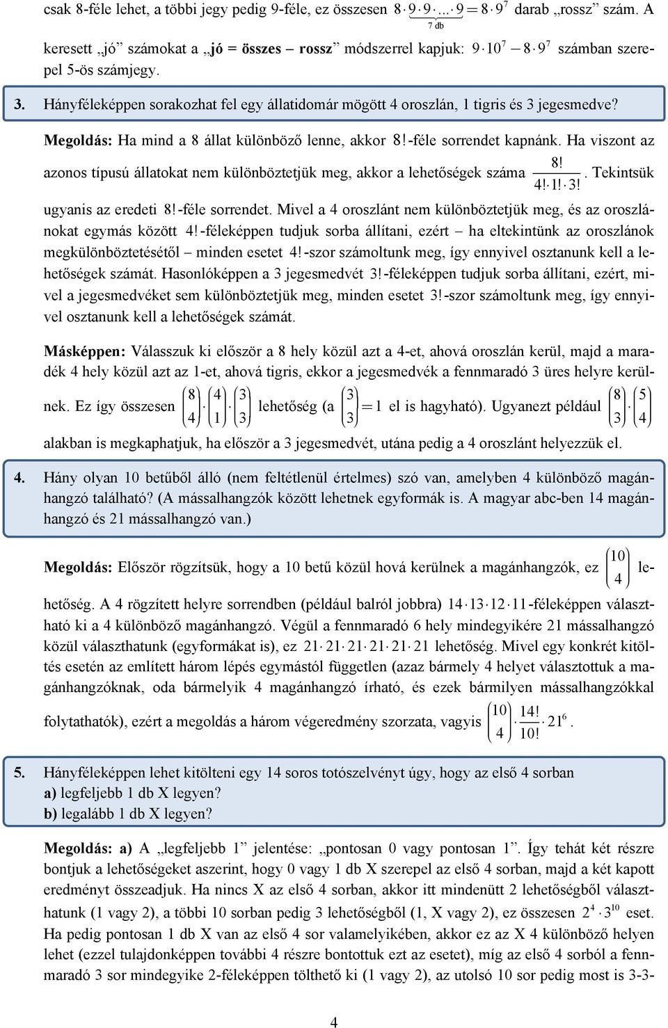 azonos típusú állatokat nem különböztetjük meg, akkor a lehetőségek száma Tekintsük 4! 1! 3! ugyanis az eredeti 8!