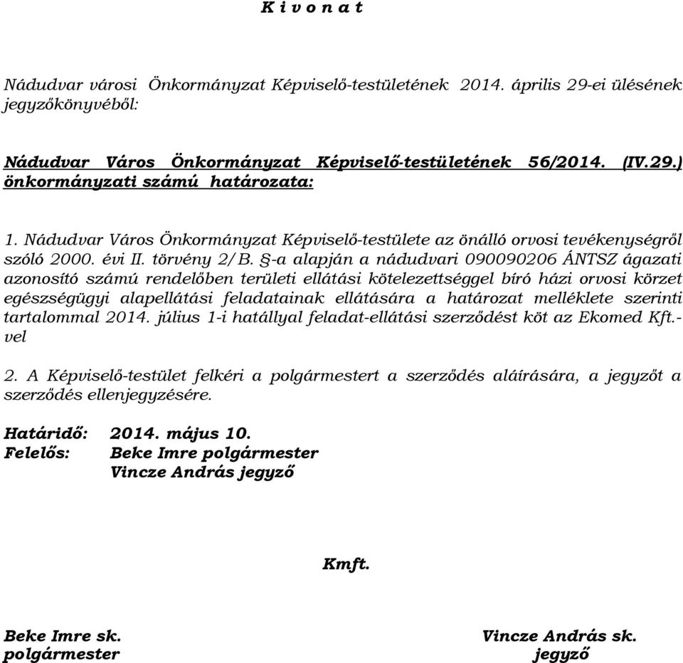 -a alapján a nádudvari 090090206 ÁNTSZ ágazati azonosító számú rendelőben területi ellátási kötelezettséggel bíró házi orvosi körzet egészségügyi alapellátási feladatainak ellátására a határozat