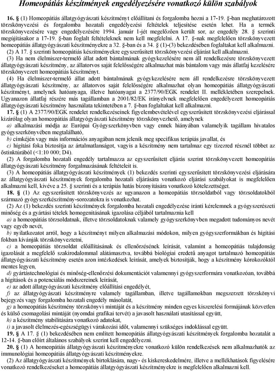 január 1-jét megelőzően került sor, az engedély 28. szerinti megújításakor a 17-19. -ban foglalt feltételeknek nem kell megfelelni. A 17.