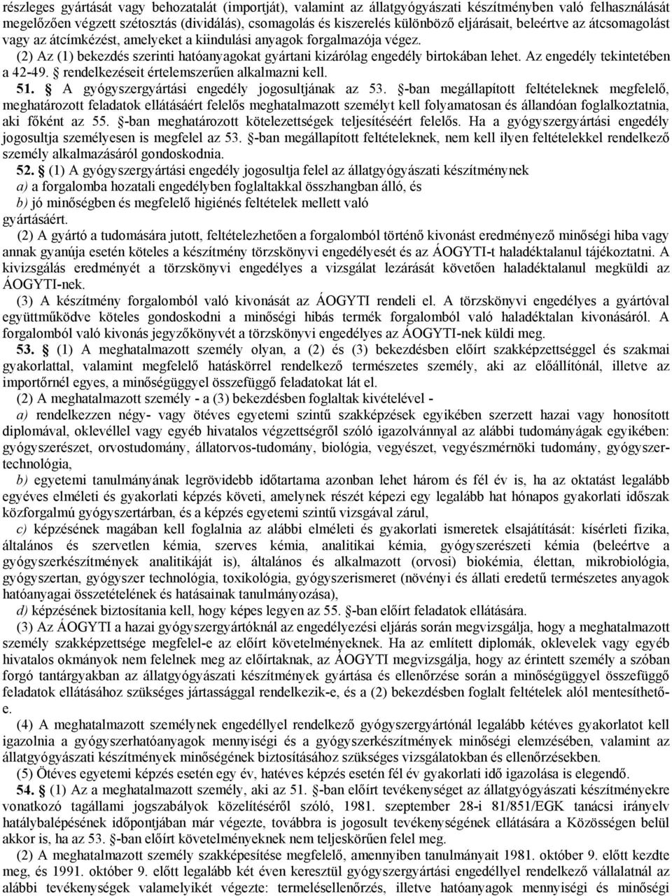 Az engedély tekintetében a 42-49. rendelkezéseit értelemszerűen alkalmazni kell. 51. A gyógyszergyártási engedély jogosultjának az 53.