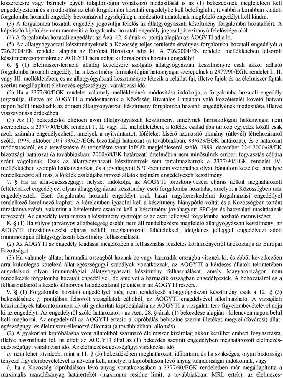 (3) A forgalomba hozatali engedély jogosultja felelős az állatgyógyászati készítmény forgalomba hozataláért.