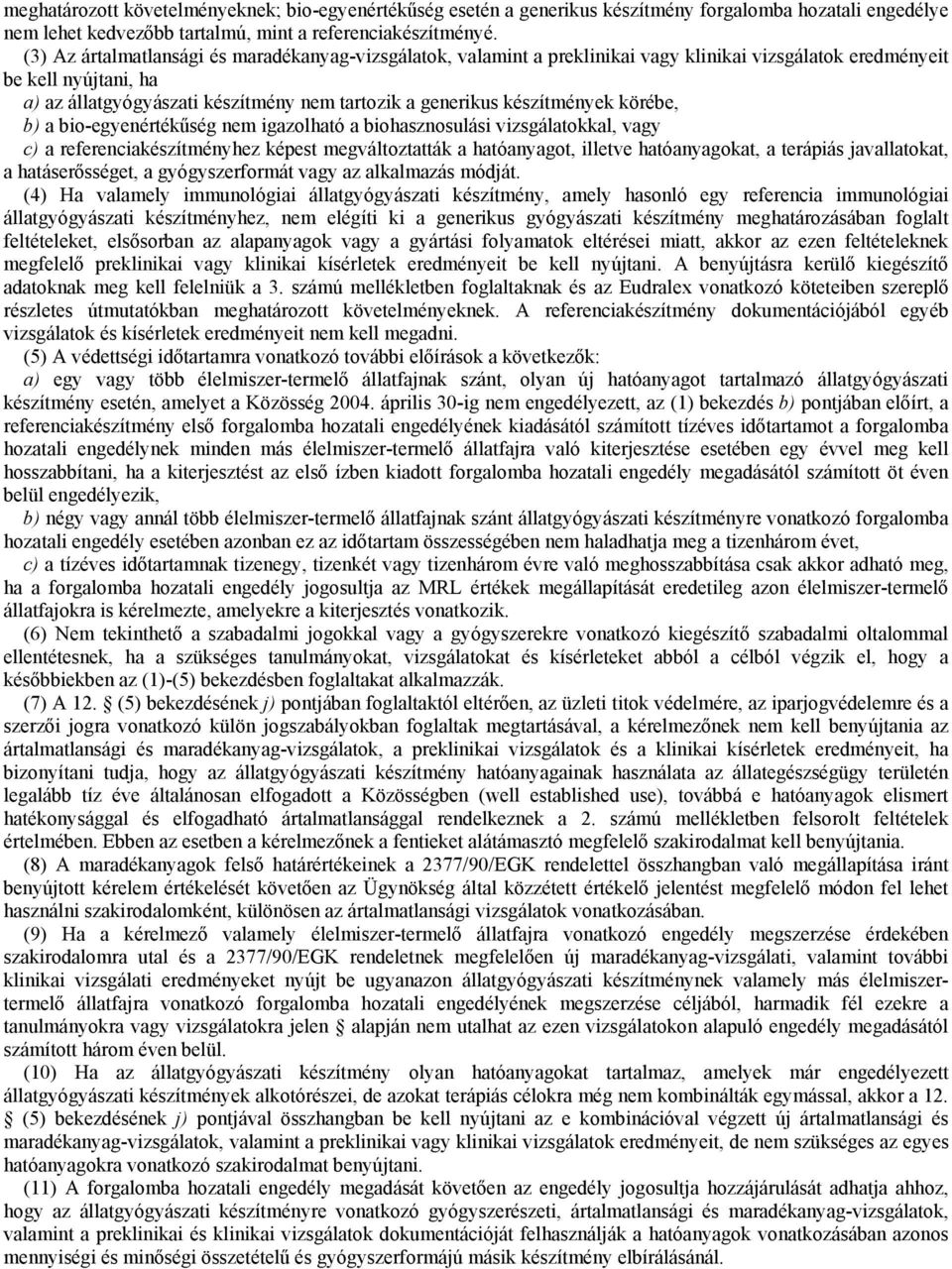 készítmények körébe, b) a bio-egyenértékűség nem igazolható a biohasznosulási vizsgálatokkal, vagy c) a referenciakészítményhez képest megváltoztatták a hatóanyagot, illetve hatóanyagokat, a terápiás