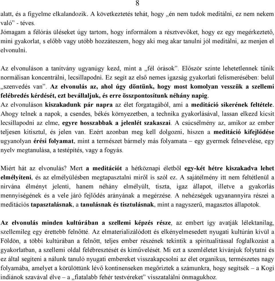 elvonulni. Az elvonuláson a tanítvány ugyanúgy kezd, mint a fél órások. Először szinte lehetetlennek tűnik normálisan koncentrálni, lecsillapodni.