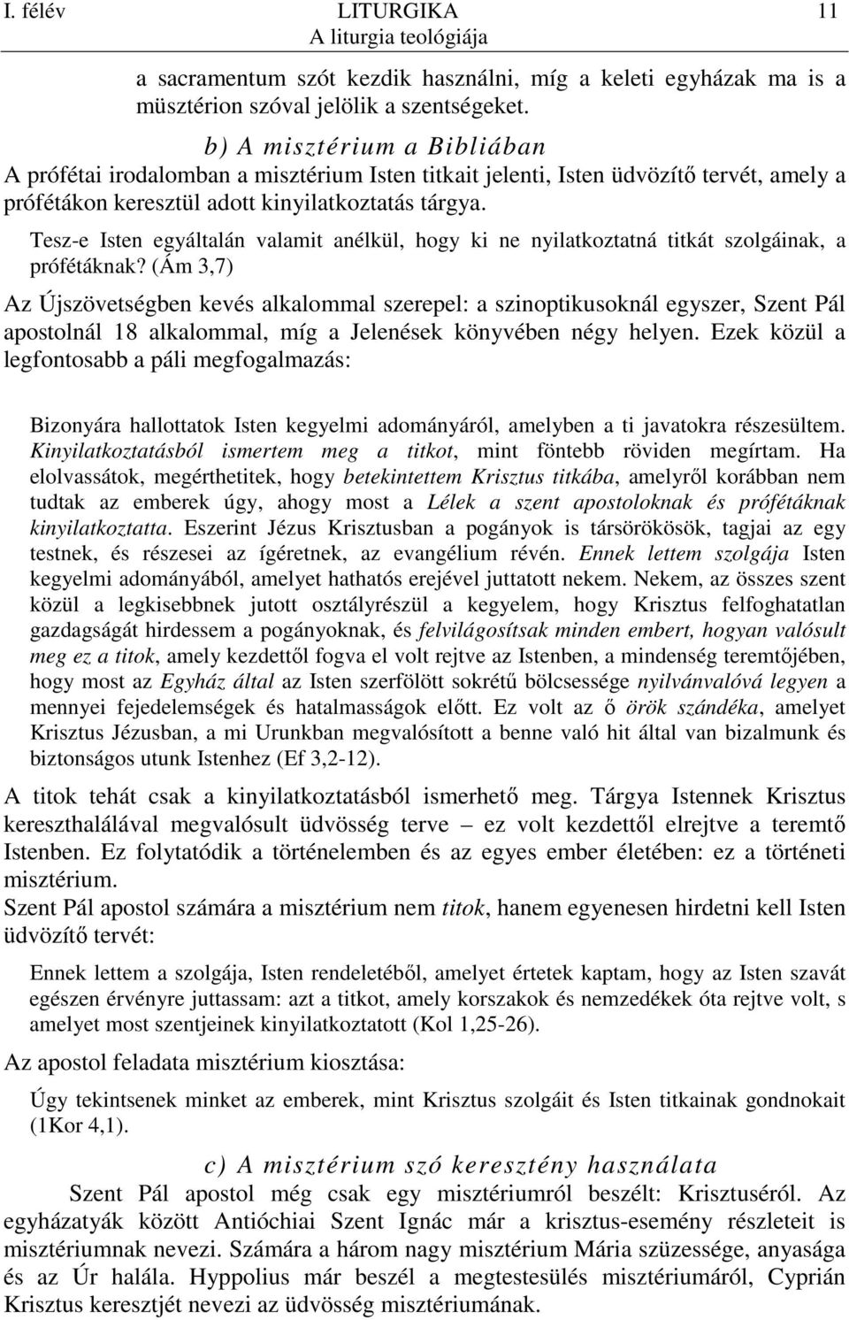 Tesz-e Isten egyáltalán valamit anélkül, hogy ki ne nyilatkoztatná titkát szolgáinak, a prófétáknak?