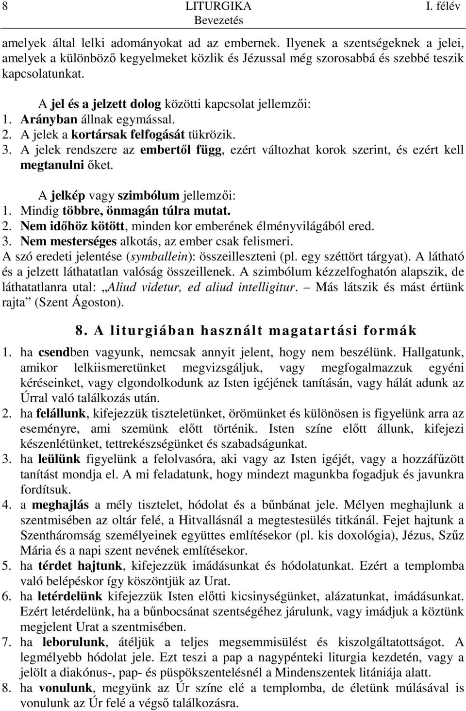 Arányban állnak egymással. 2. A jelek a kortársak felfogását tükrözik. 3. A jelek rendszere az embertıl függ, ezért változhat korok szerint, és ezért kell megtanulni ıket.