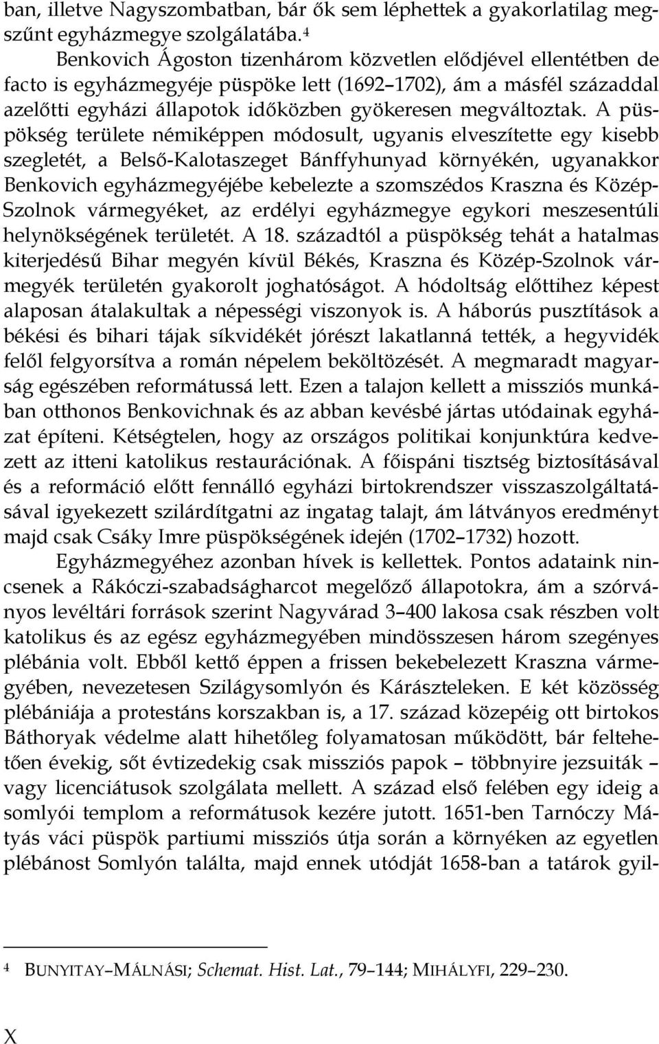 A püspökség területe némiképpen módosult, ugyanis elveszítette egy kisebb szegletét, a Belső-Kalotaszeget Bánffyhunyad környékén, ugyanakkor Benkovich egyházmegyéjébe kebelezte a szomszédos Kraszna