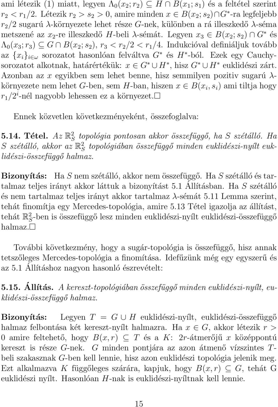 Legyen x 3 B(x 2 ; s 2 ) G és Λ 0 (x 3 ; r 3 ) G B(x 2 ; s 2 ), r 3 < r 2 /2 < r 1 /4. Indukcióval definiáljuk tovább az {x i } i ω sorozatot hasonlóan felváltva G és H -ból.