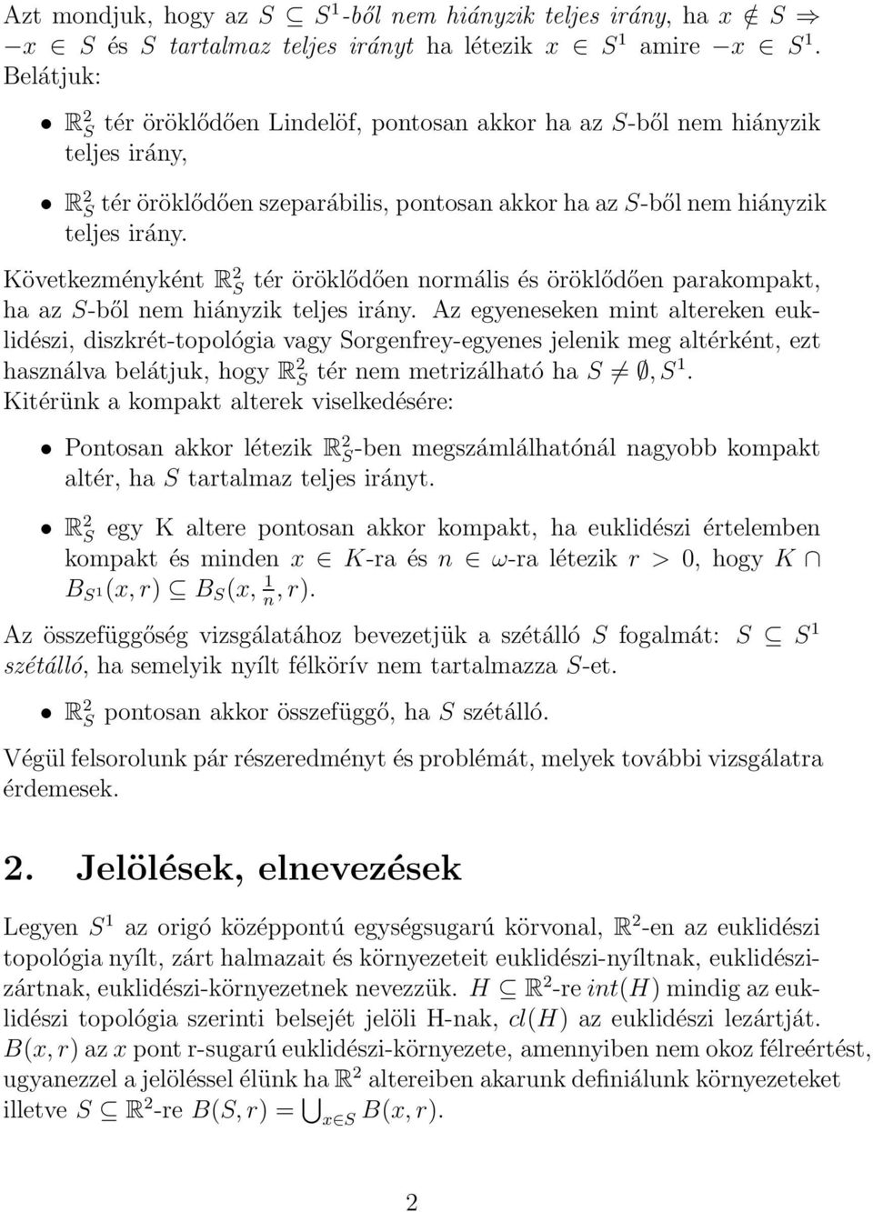 Következményként R 2 S tér öröklődően normális és öröklődően parakompakt, ha az S-ből nem hiányzik teljes irány.