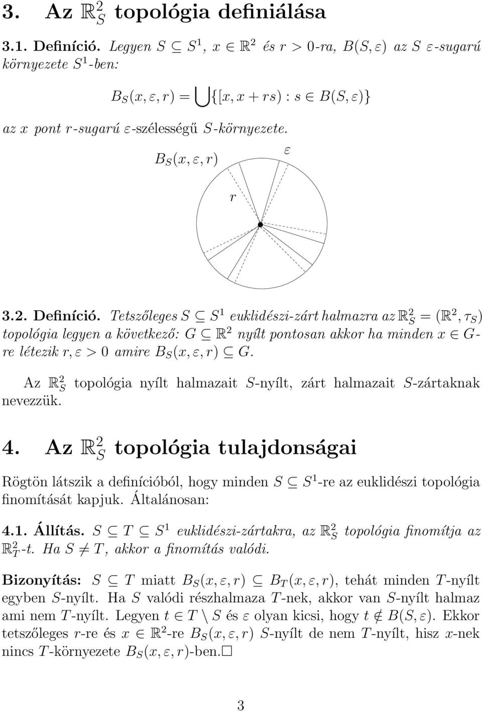 Tetszőleges S S 1 euklidészi-zárt halmazra az R 2 S = (R2, τ S ) topológia legyen a következő: G R 2 nyílt pontosan akkor ha minden x G- re létezik r, ε > 0 amire B S (x, ε, r) G. Az R 2 S nevezzük.