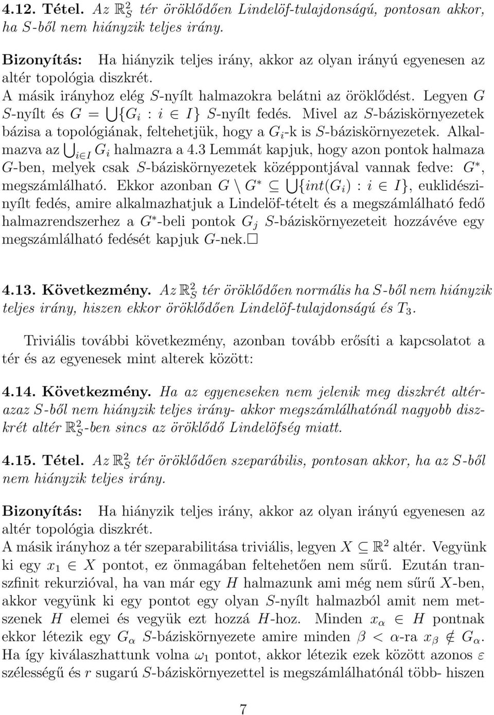 Legyen G S-nyílt és G = {G i : i I} S-nyílt fedés. Mivel az S-báziskörnyezetek bázisa a topológiának, feltehetjük, hogy a G i -k is S-báziskörnyezetek. Alkalmazva az i I G i halmazra a 4.