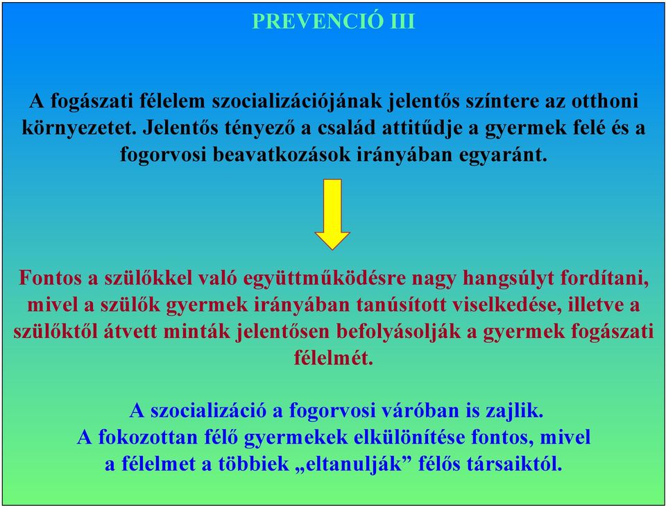 Fontos a szülőkkel való együttműködésre nagy hangsúlyt fordítani, mivel a szülők gyermek irányában tanúsított viselkedése, illetve a