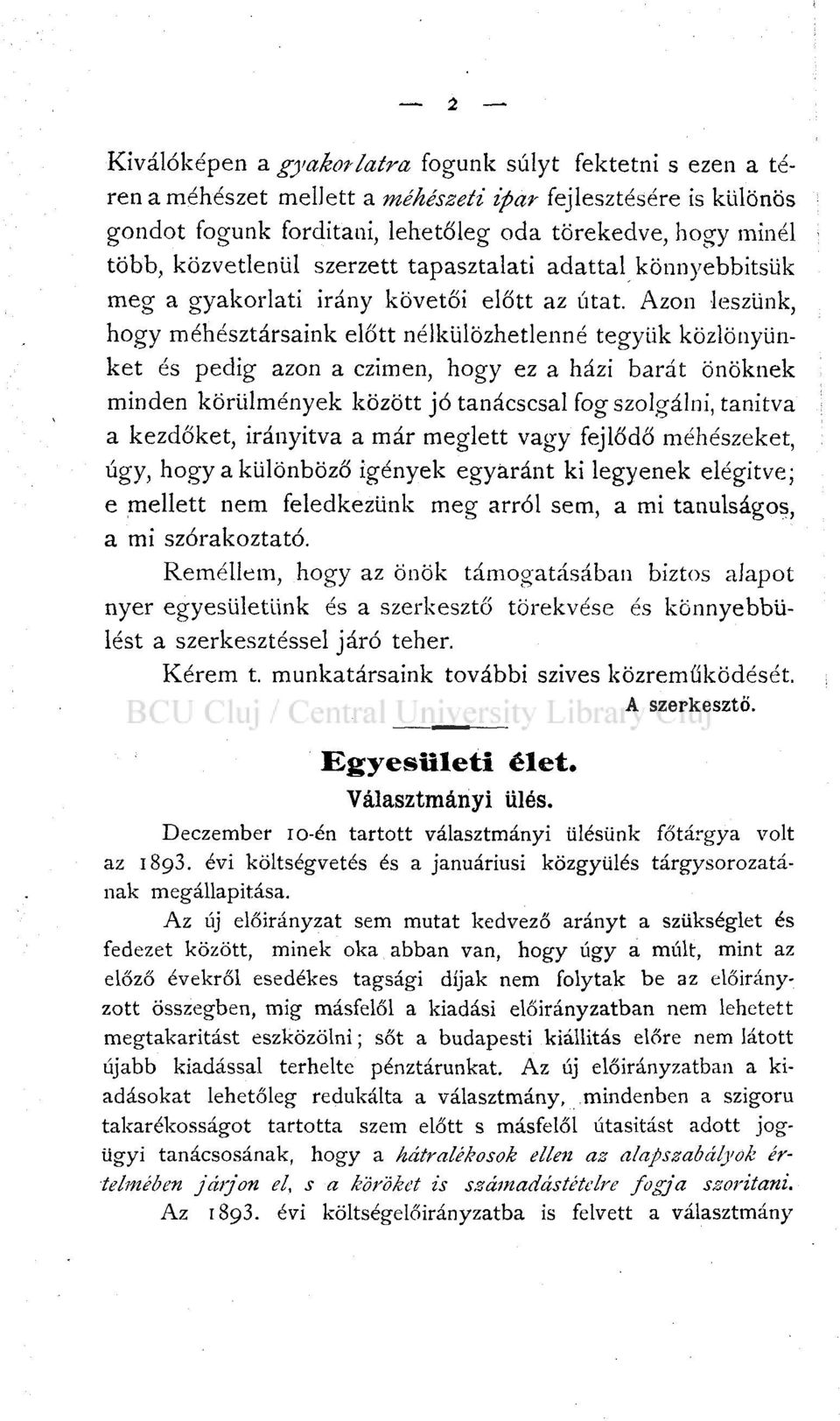 Azon leszünk, hogy méhésztársaink előtt nélkülözhetlenné tegyük közlönyünket és pedig azon a czimen, hogy ez a házi barát önöknek minden körülmények között jó tanácscsal fog szolgálni, tanítva a