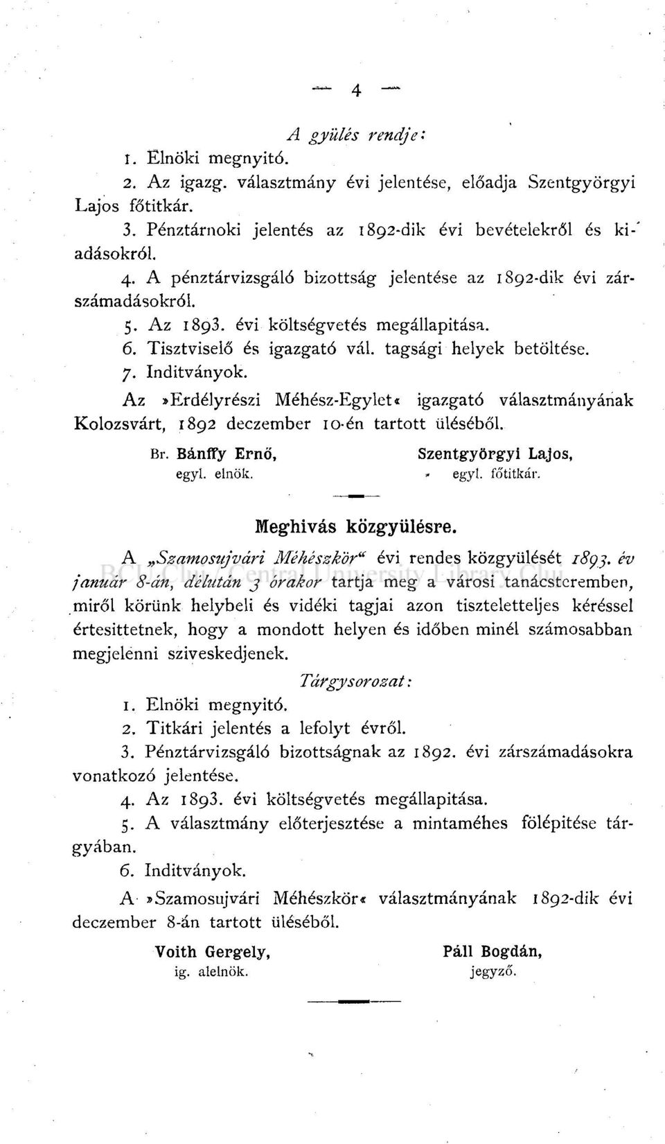 Az» Erdélyrészi Méhész-Egylet* igazgató választmányának Kolozsvárt, 1892 deczember 10én tartott üléséből. Br. Bánffy Ernő, Szentgyörgyi Lajos, egyl. elnök.» egyl. főtitkár. Meghívás közgyűlésre.