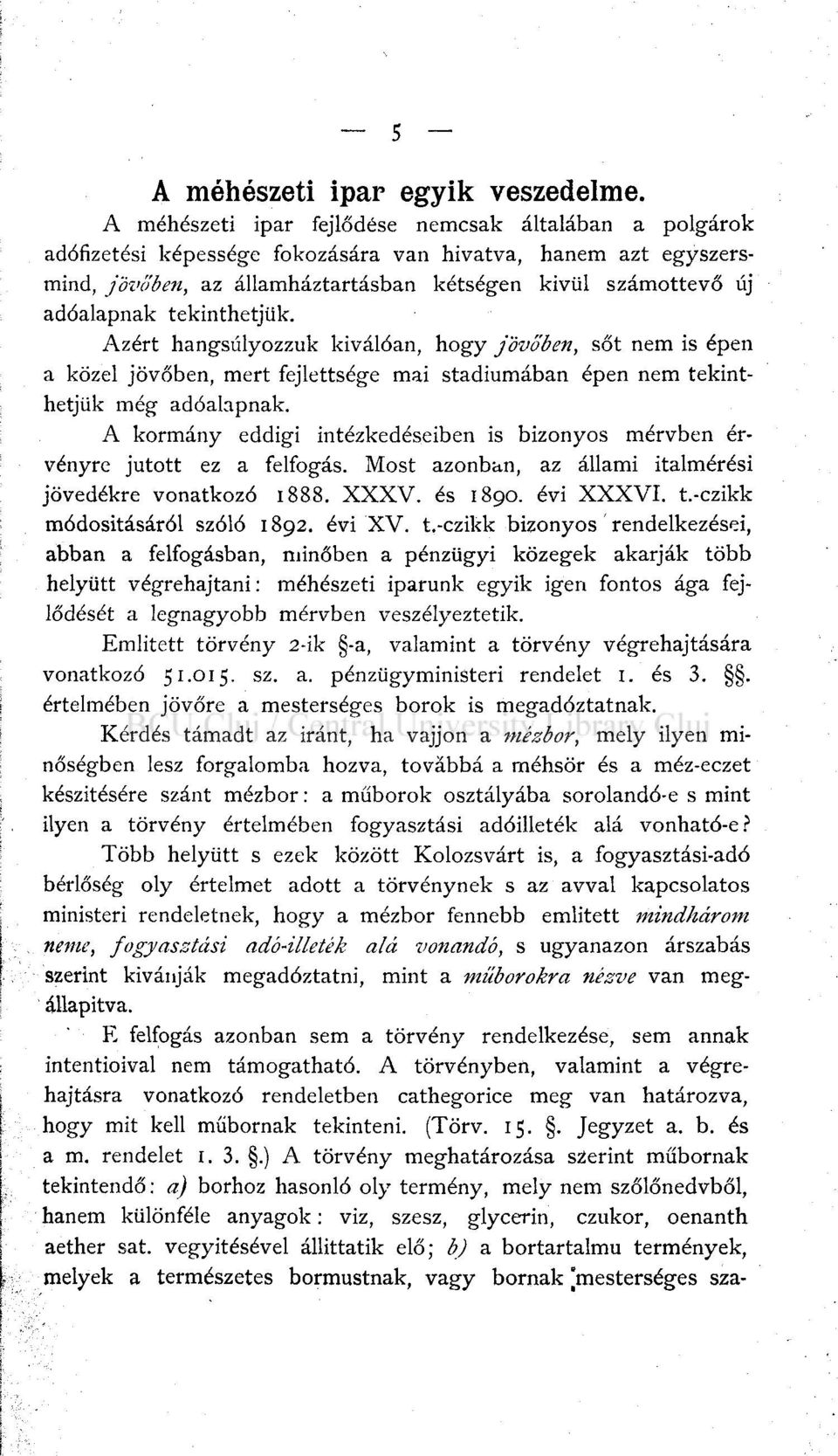 tekinthetjük. Azért hangsúlyozzuk kiválóan, hogy jövőben, sőt nem is épen a közel jövőben, mert fejlettsége mai stádiumában épen nem tekinthetjük még adóalapnak.