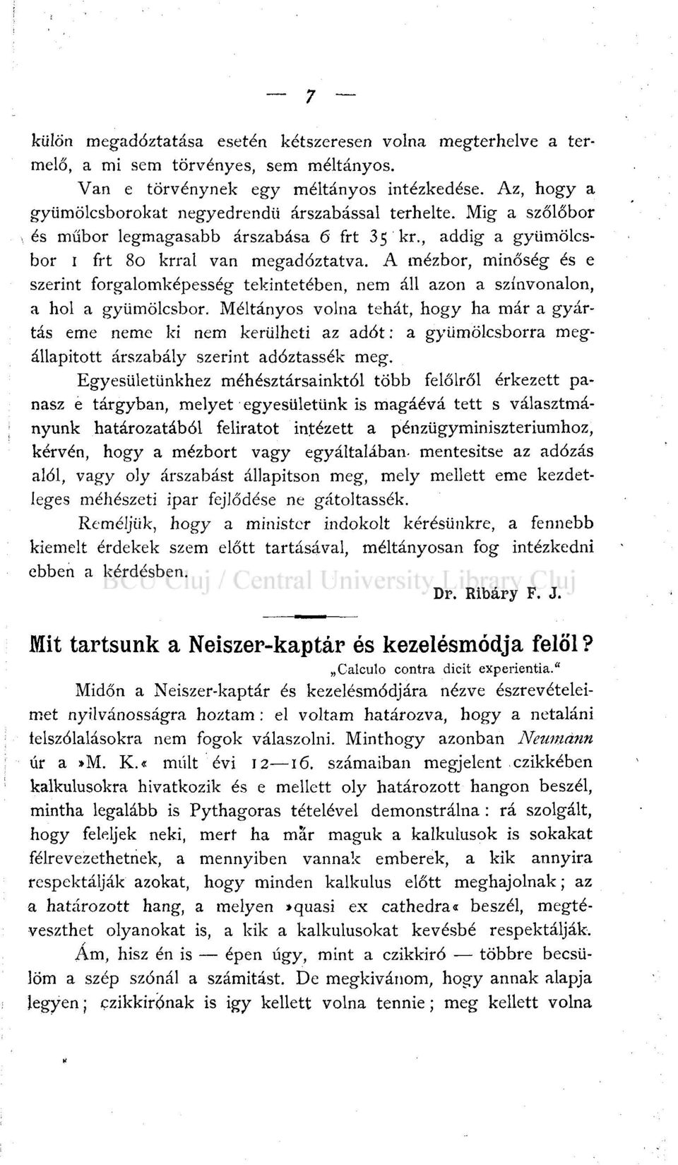 A mézbor, minőség és e szerint forgalomképesség tekintetében, nem áll azon a színvonalon, a hol a gyümölcsbor.