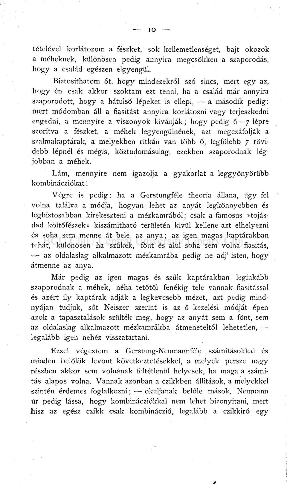 áll a fiasitást annyira korlátozni vagy terjeszkedni engedni, a mennyire a viszonyok kívánják; hogy pedig 6 7 lépre szorítva a fészket, a méhek legyengülnének, azt megezáfolják a szalmakaptárak, a