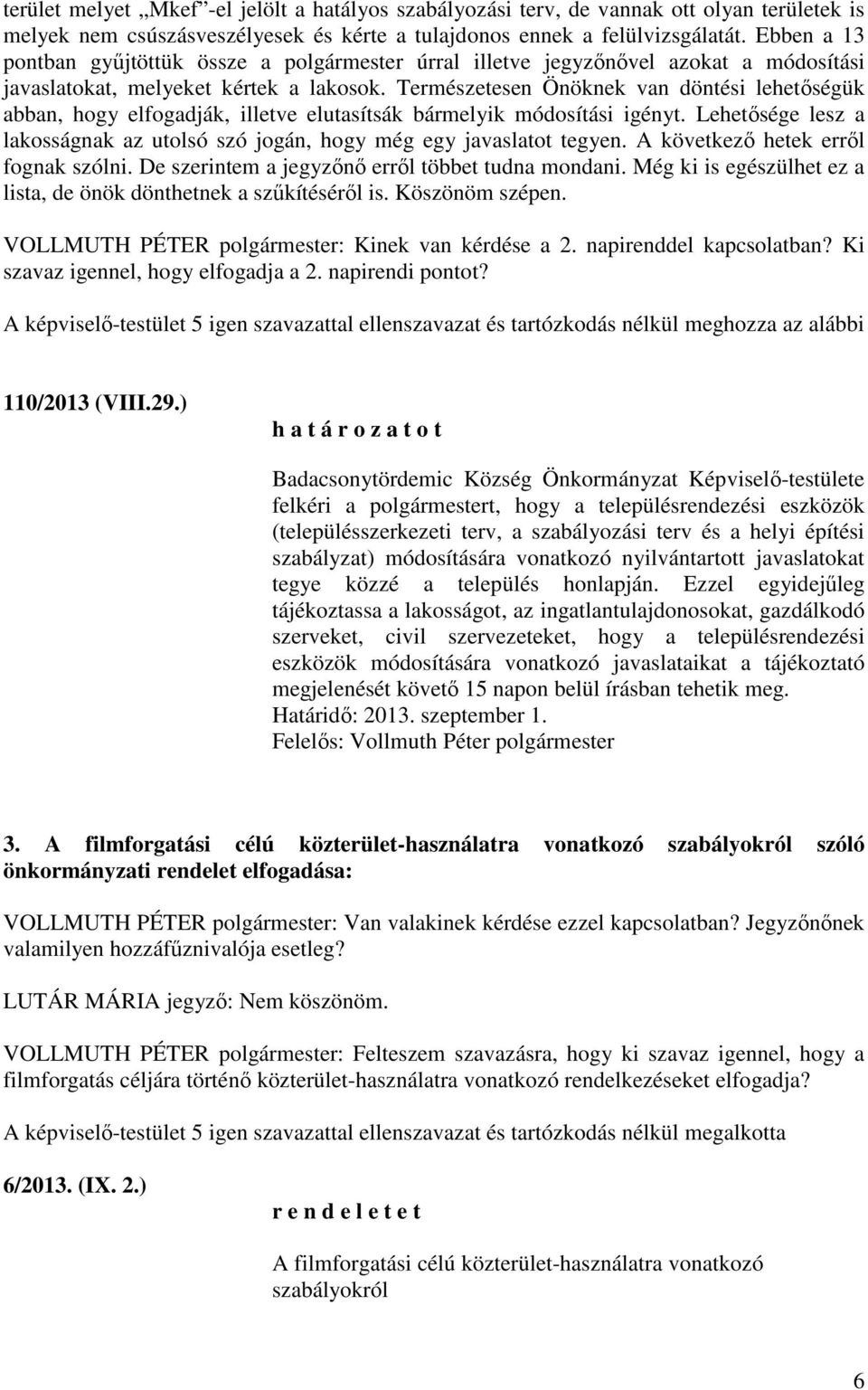 Természetesen Önöknek van döntési lehetőségük abban, hogy elfogadják, illetve elutasítsák bármelyik módosítási igényt.