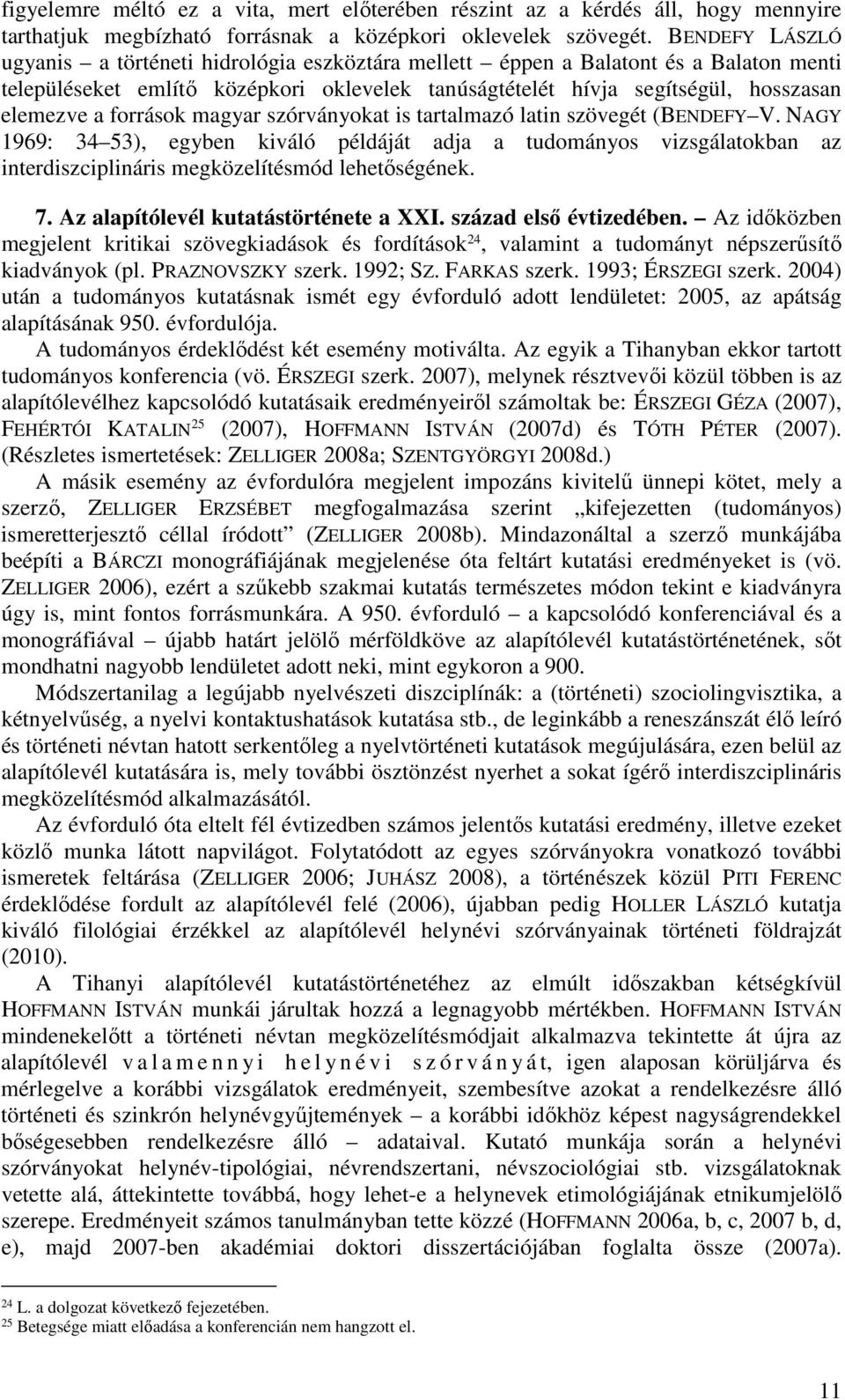 források magyar szórványokat is tartalmazó latin szövegét (BENDEFY V. NAGY 1969: 34 53), egyben kiváló példáját adja a tudományos vizsgálatokban az interdiszciplináris megközelítésmód lehetőségének.