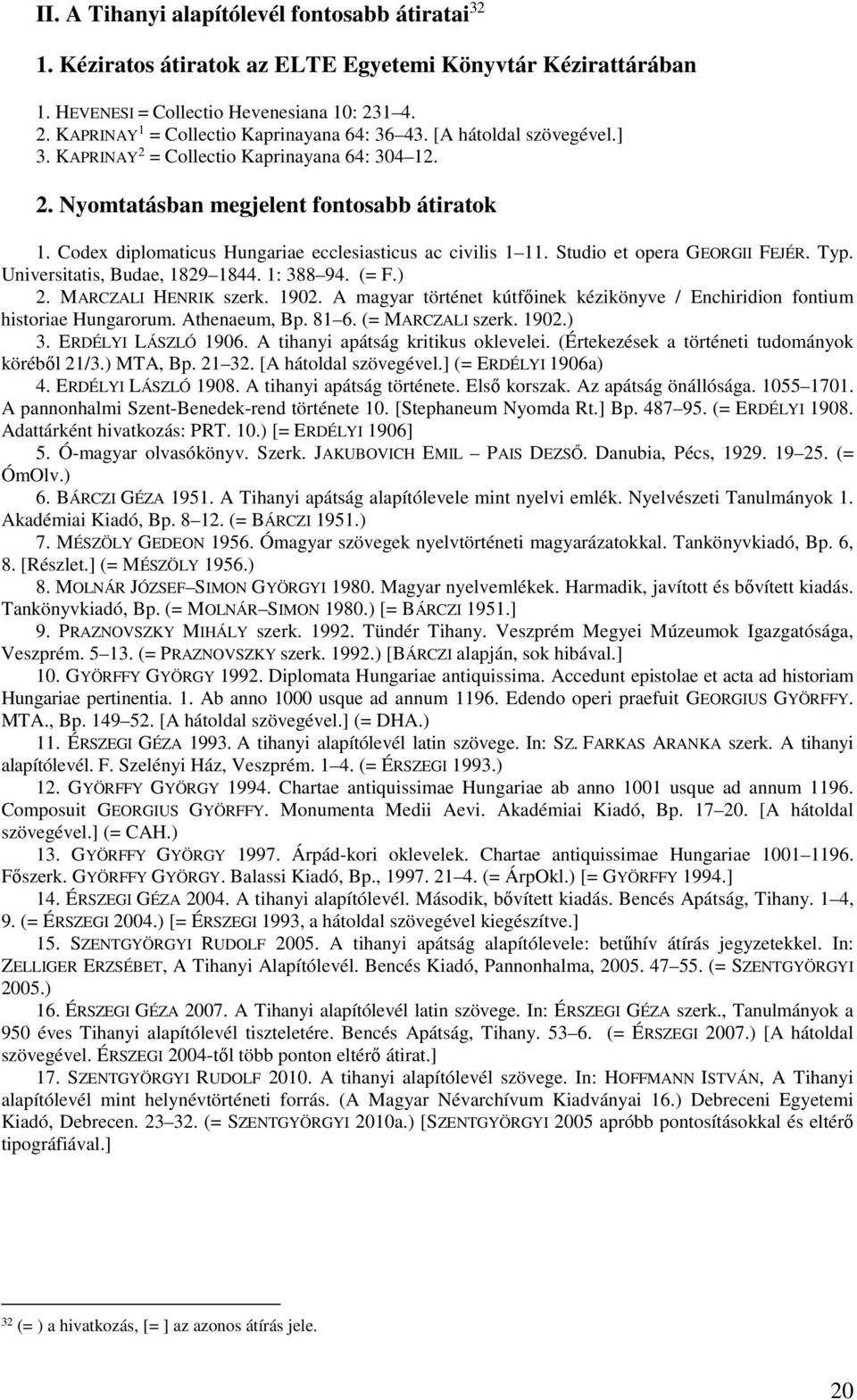 Studio et opera GEORGII FEJÉR. Typ. Universitatis, Budae, 1829 1844. 1: 388 94. (= F.) 2. MARCZALI HENRIK szerk. 1902.