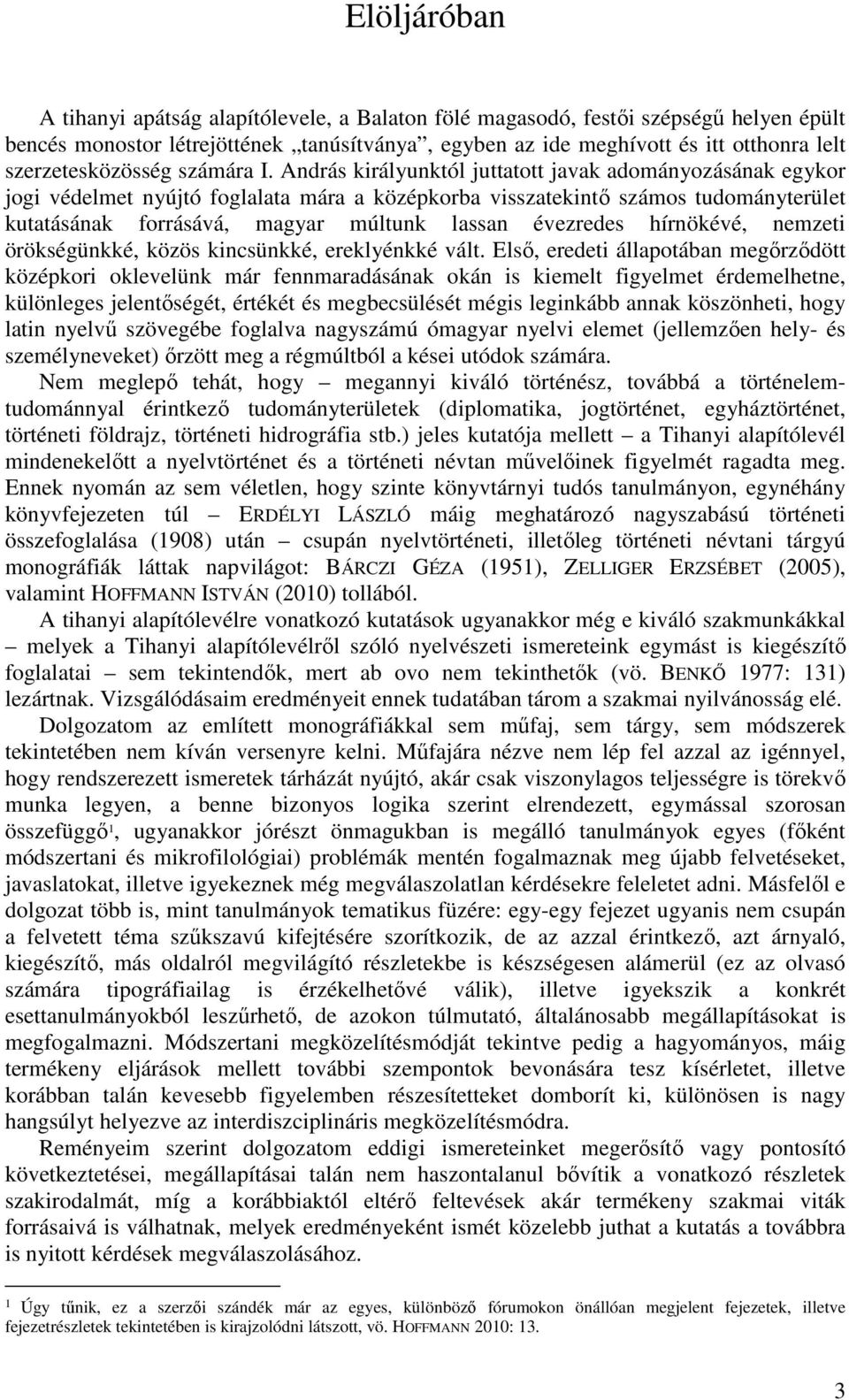 András királyunktól juttatott javak adományozásának egykor jogi védelmet nyújtó foglalata mára a középkorba visszatekintő számos tudományterület kutatásának forrásává, magyar múltunk lassan évezredes