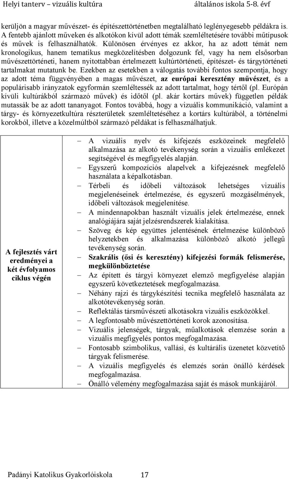 Különösen érvényes ez akkor, ha az adott témát nem kronologikus, hanem tematikus megközelítésben dolgozunk fel, vagy ha nem elsősorban művészettörténeti, hanem nyitottabban értelmezett