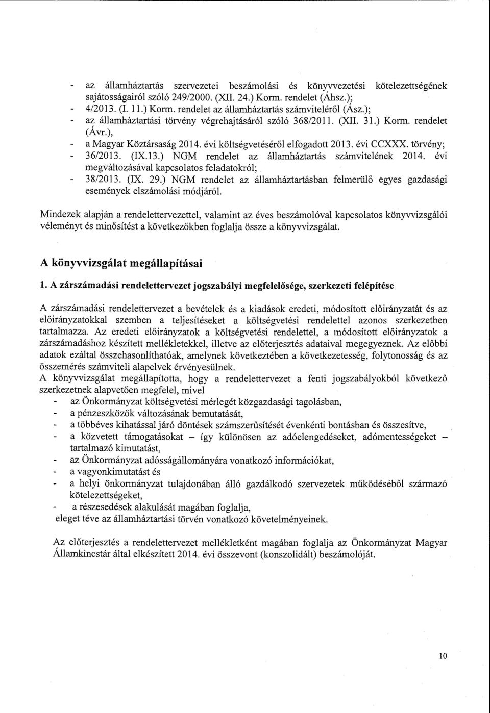 ), a Magyar Köztársaság 2014. évi költségvetéséről elfogadott 2013. évi CCXXX. törvény; 36/2013. (IX.13.) NGM rendelet az államháztartás számvitelének 2014.