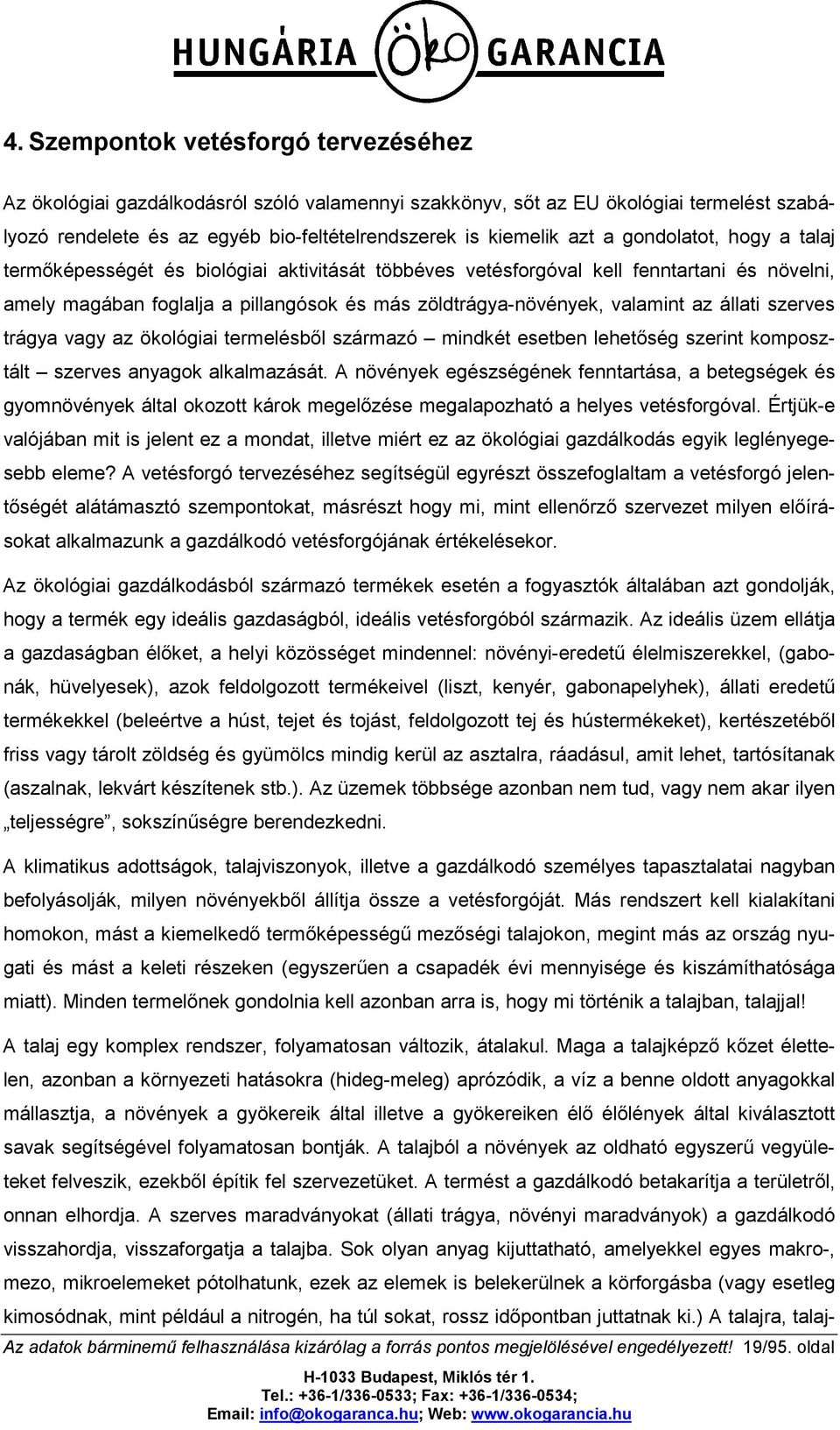 állati szerves trágya vagy az ökológiai termelésből származó mindkét esetben lehetőség szerint komposztált szerves anyagok alkalmazását.