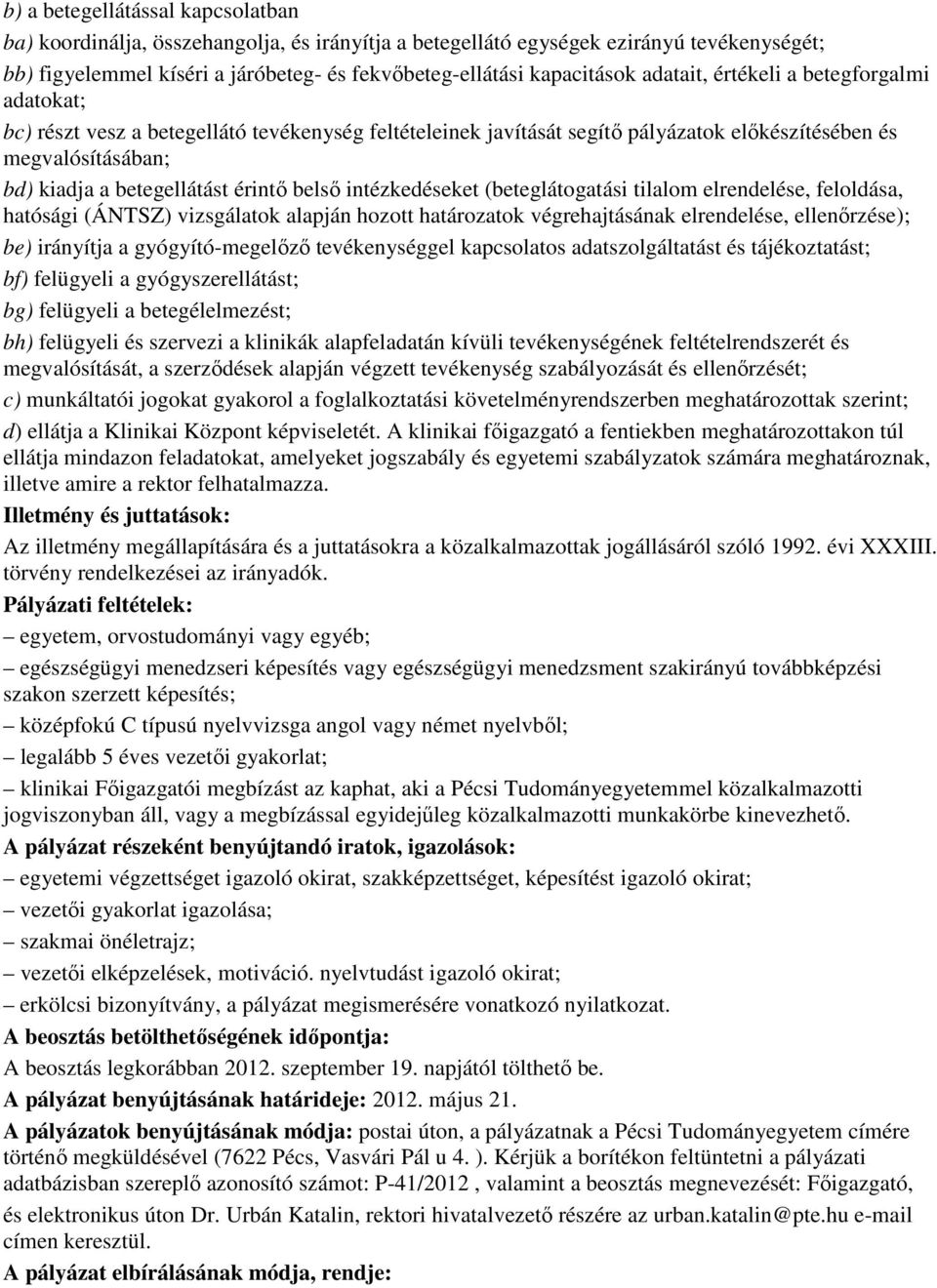 belsı intézkedéseket (beteglátogatási tilalom elrendelése, feloldása, hatósági (ÁNTSZ) vizsgálatok alapján hozott határozatok végrehajtásának elrendelése, ellenırzése); be) irányítja a