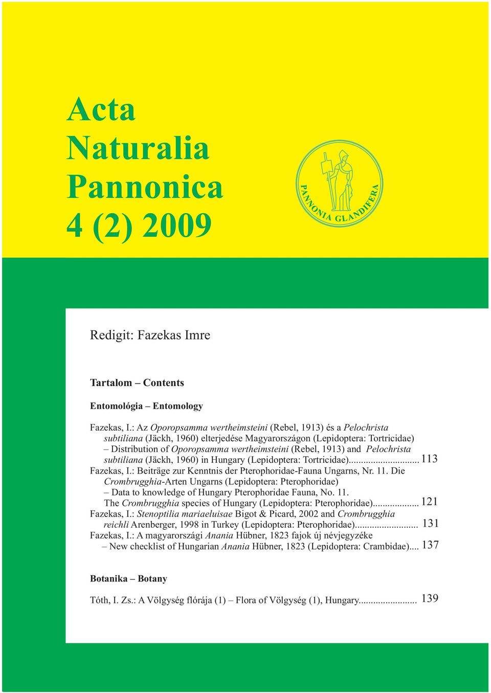 and Pelochrista subtiliana (Jäckh, 1960) in Hungary (Lepidoptera: Tortricidae)... Fazekas, I.: Beiträge zur Kenntnis der Pterophoridae-Fauna Ungarns, Nr. 11.