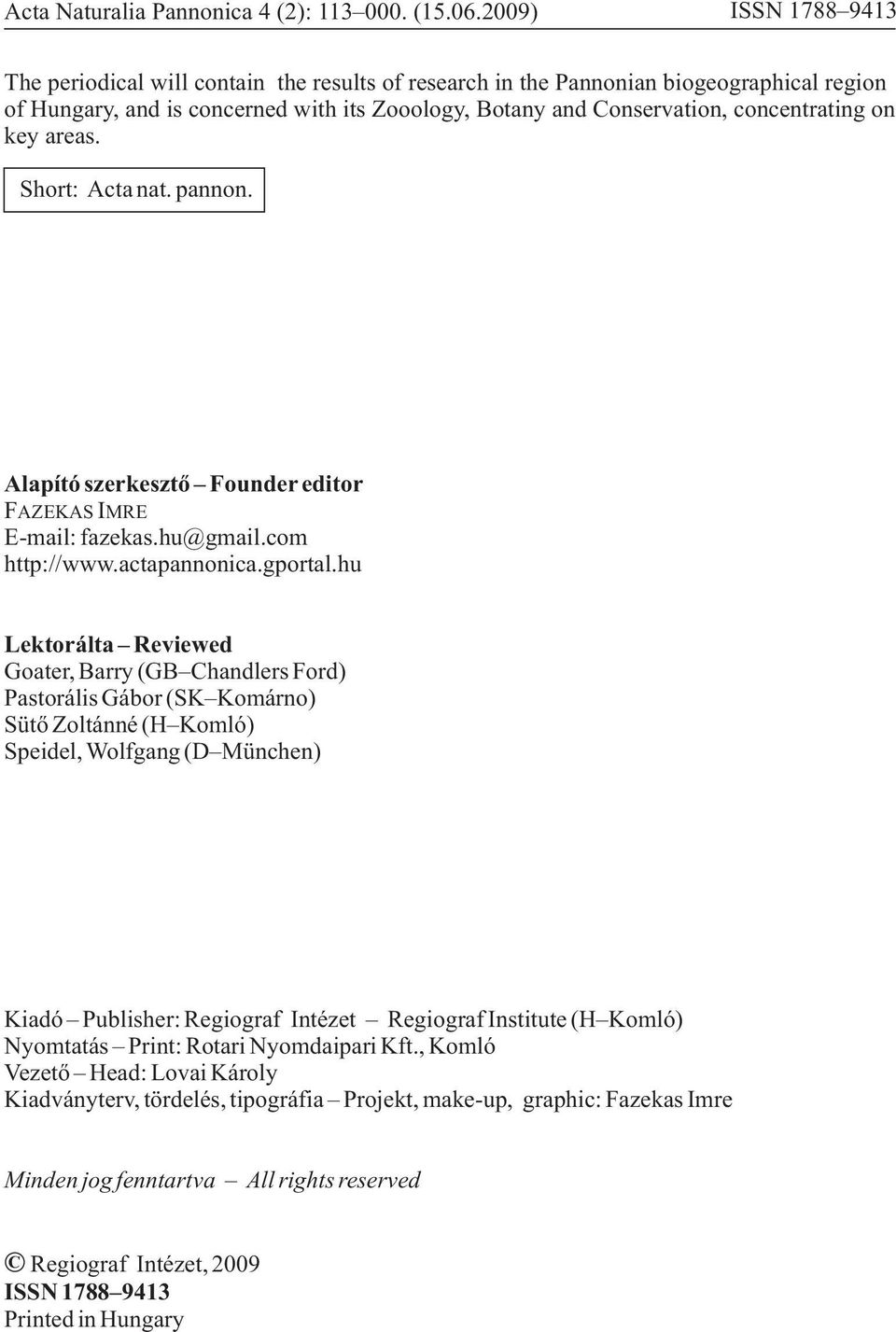 on key areas. Short: Acta nat. pannon. Alapító szerkesztő Founder editor FAZEKAS IMRE E-mail: fazekas.hu@gmail.com http://www.actapannonica.gportal.