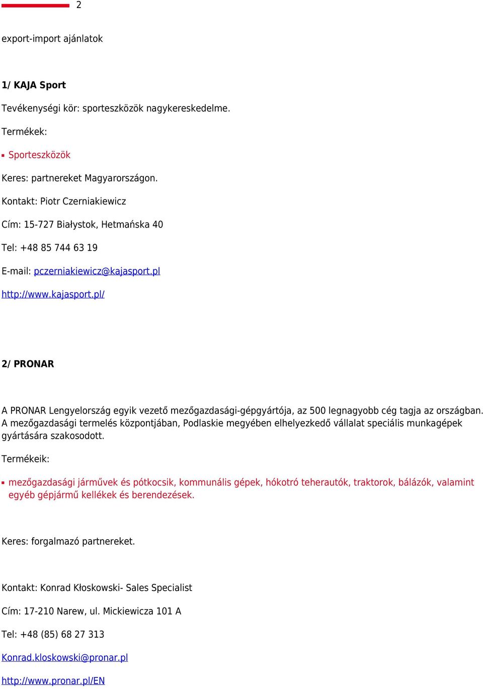 pl http://www.kajasport.pl/ 2/ PRONAR A PRONAR Lengyelország egyik vezető mezőgazdasági-gépgyártója, az 500 legnagyobb cég tagja az országban.