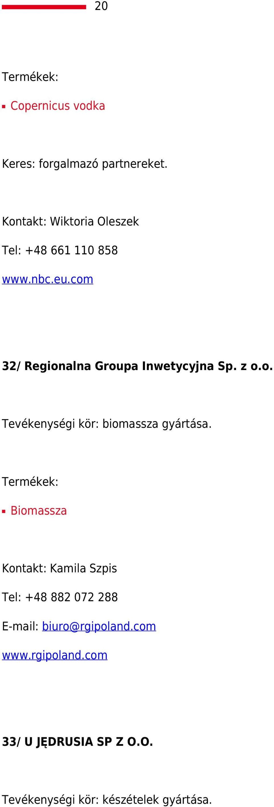 com 32/ Regionalna Groupa Inwetycyjna Sp. z o.o. Tevékenységi kör: biomassza gyártása.