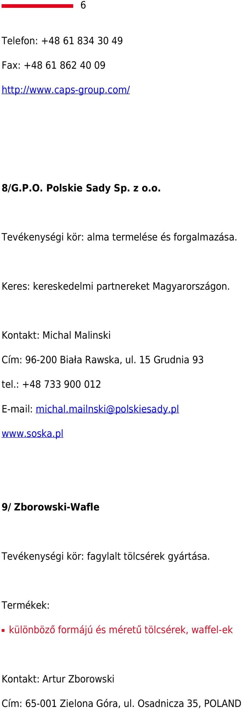 : +48 733 900 012 E-mail: michal.mailnski@polskiesady.pl www.soska.pl 9/ Zborowski-Wafle Tevékenységi kör: fagylalt tölcsérek gyártása.