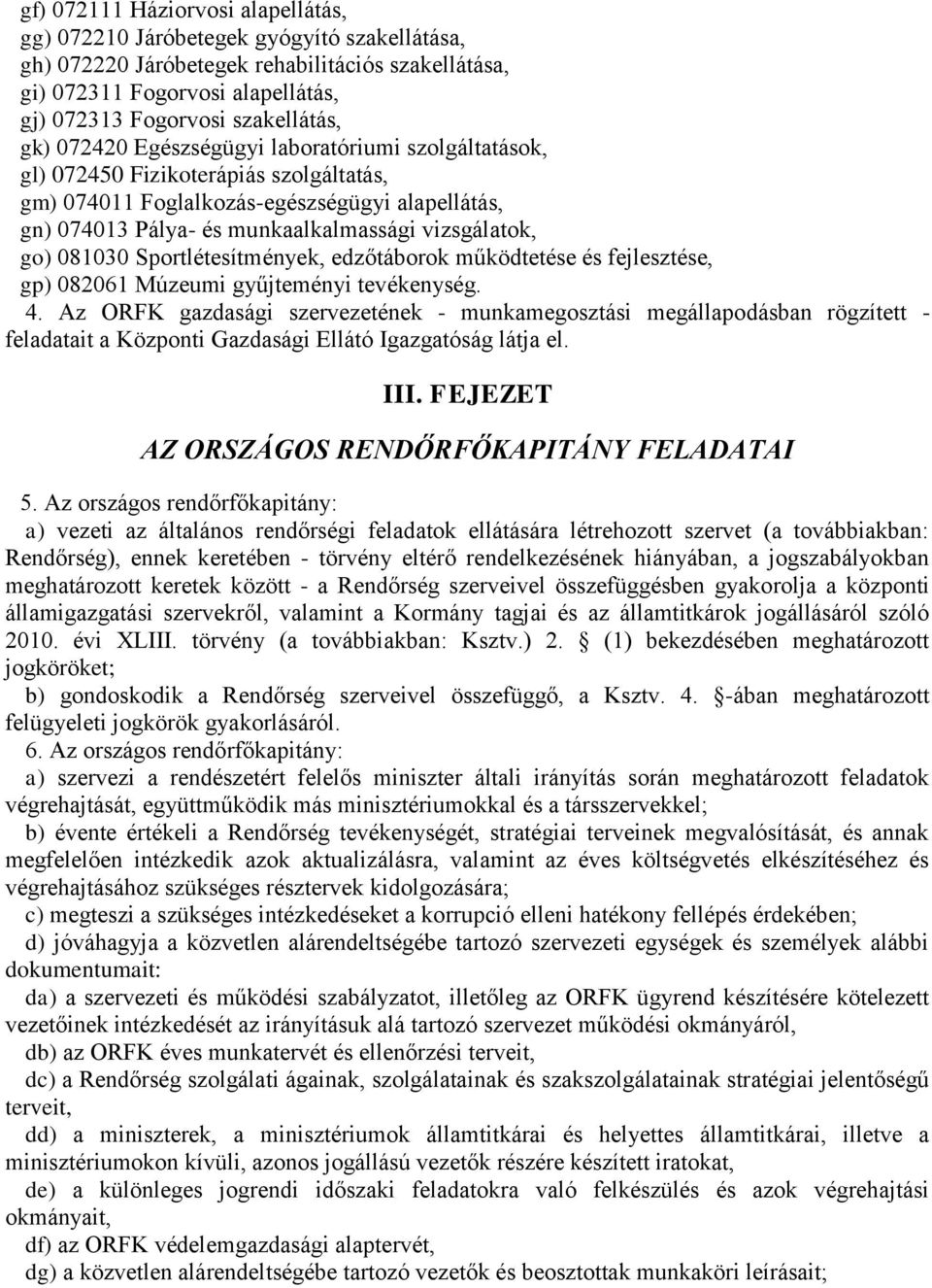 vizsgálatok, go) 081030 Sportlétesítmények, edzőtáborok működtetése és fejlesztése, gp) 082061 Múzeumi gyűjteményi tevékenység. 4.