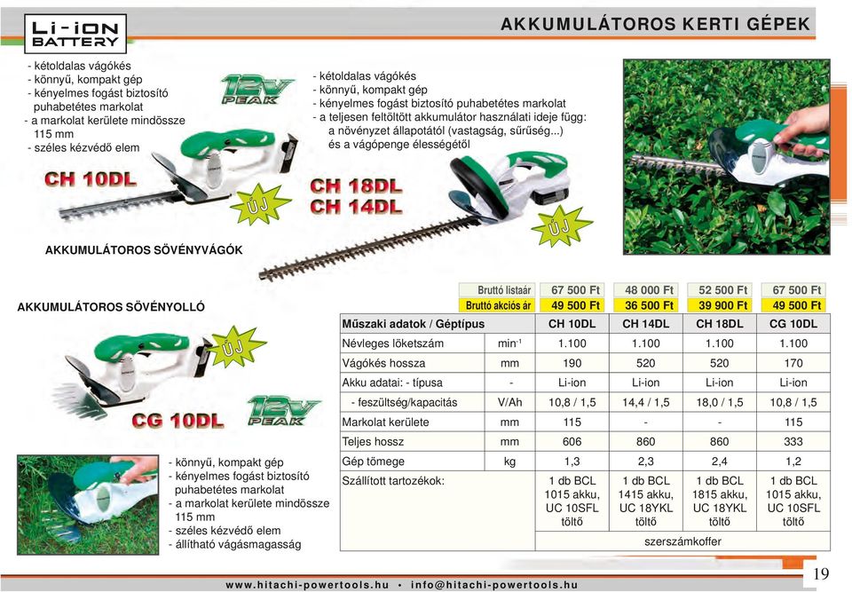 ..) és a vágópenge élességétől AKKUMULÁTOROS SÖVÉNYVÁGÓK AKKUMULÁTOROS SÖVÉNYOLLÓ - könnyű, kompakt gép - kényelmes fogást biztosító puhabetétes markolat - a markolat kerülete mindössze 115 mm -