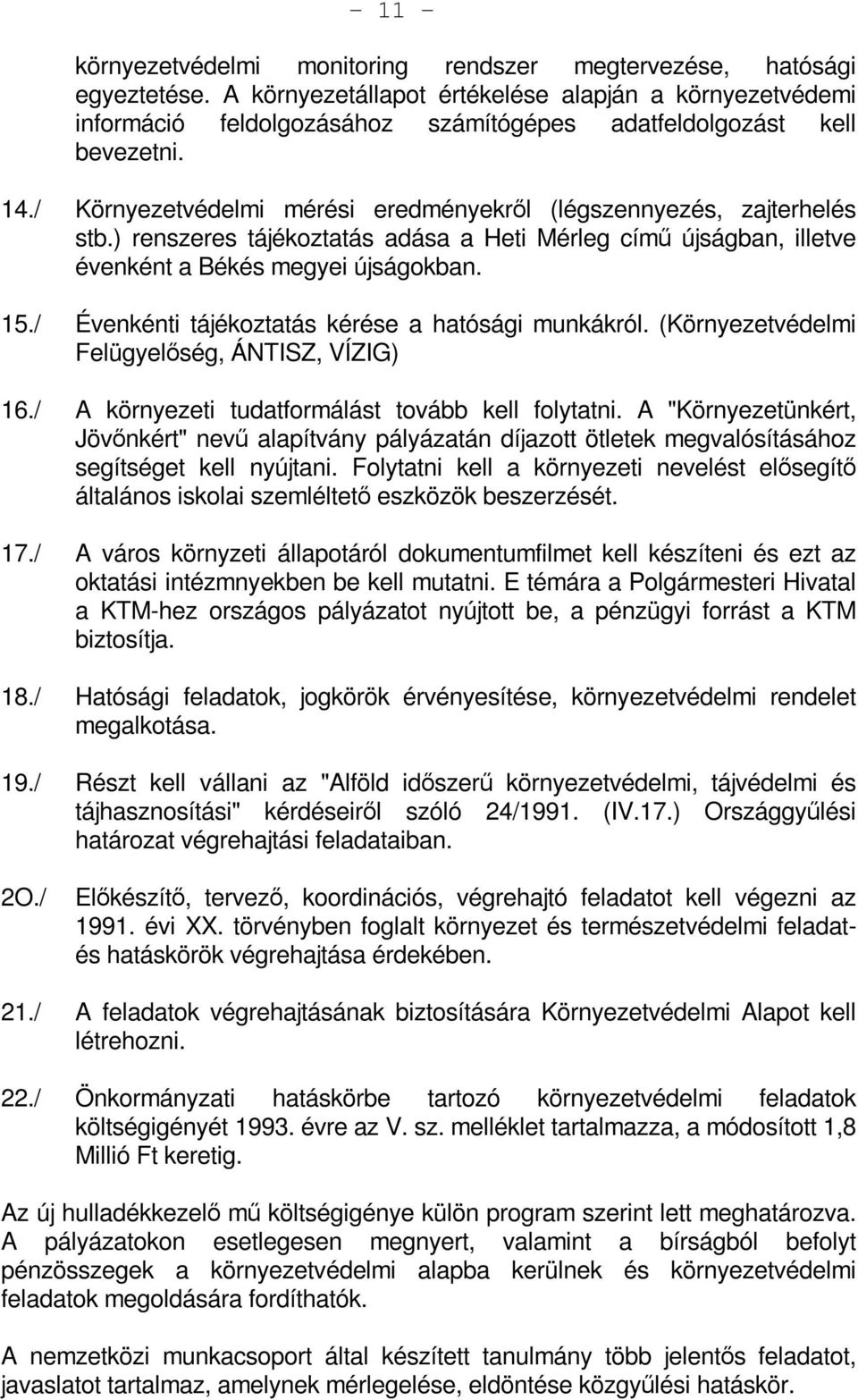 / Környezetvédelmi mérési eredményekről (légszennyezés, zajterhelés stb.) renszeres tájékoztatás adása a Heti Mérleg című újságban, illetve évenként a Békés megyei újságokban. 15.