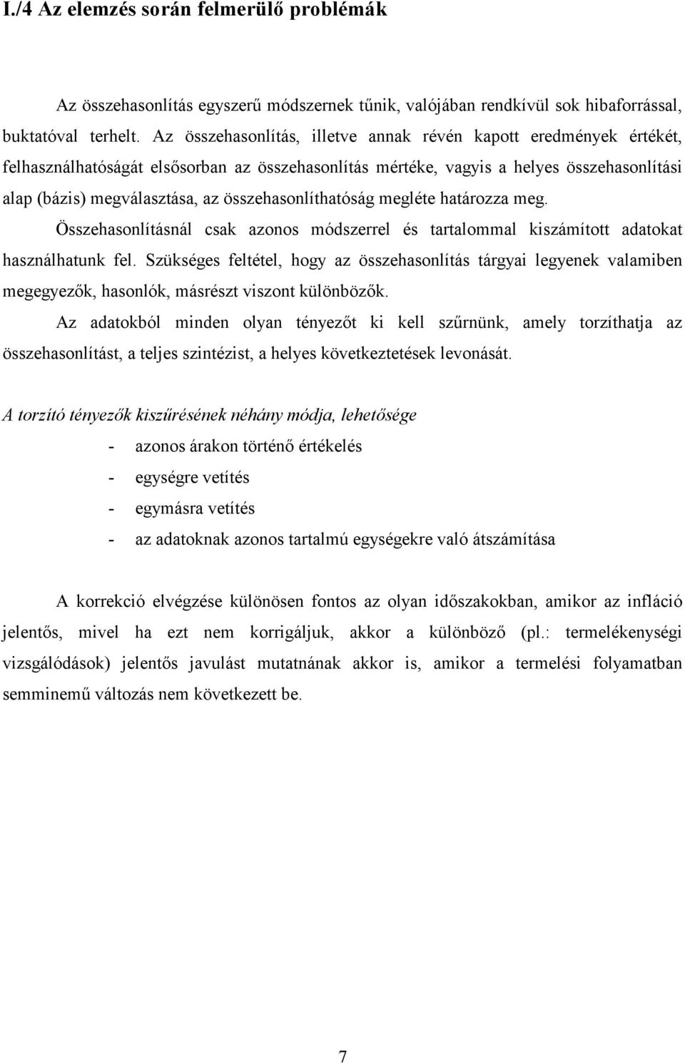 összehasonlíthatóság megléte határozza meg. Összehasonlításnál csak azonos módszerrel és tartalommal kiszámított adatokat használhatunk fel.