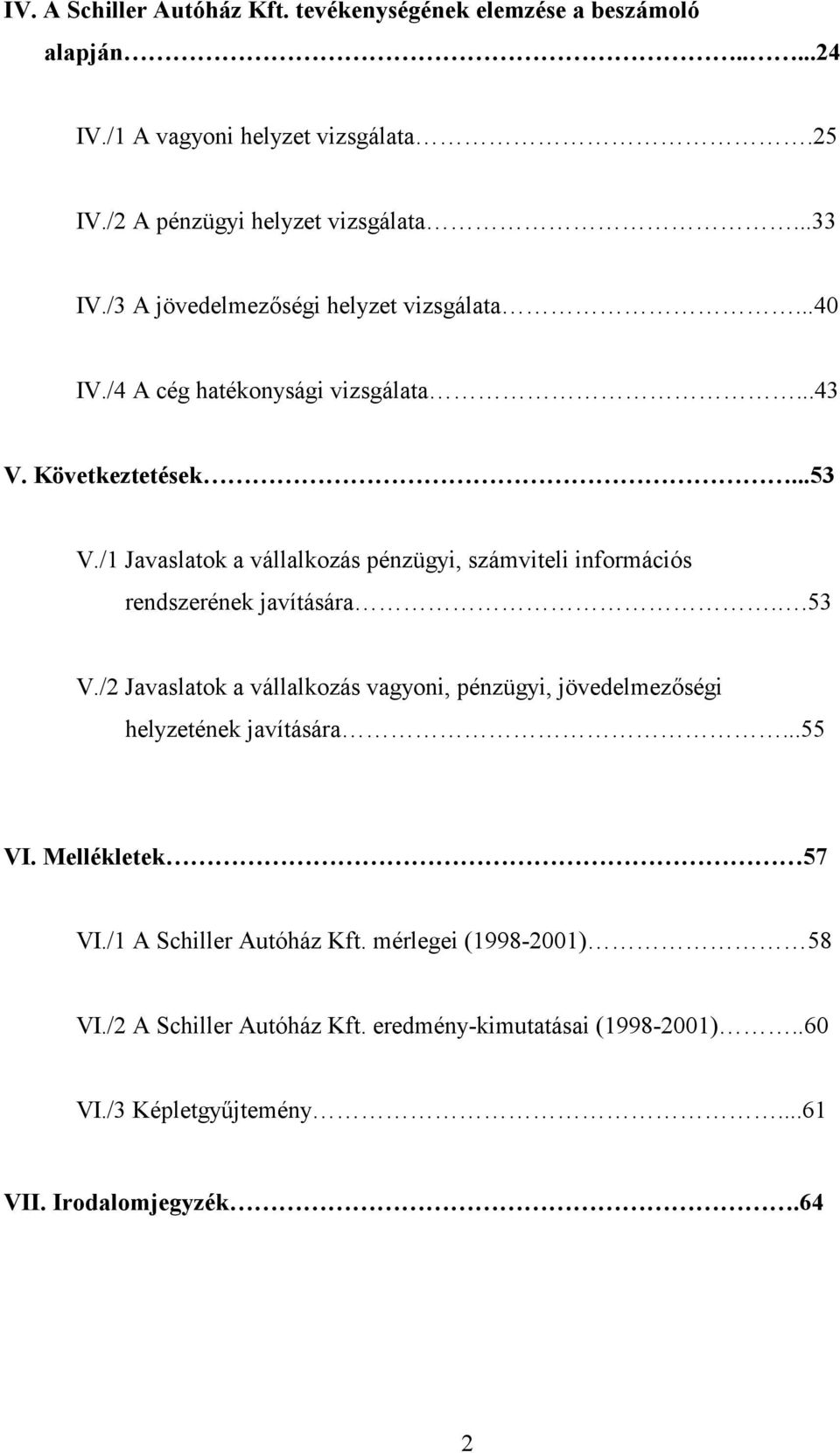 /1 Javaslatok a vállalkozás pénzügyi, számviteli információs rendszerének javítására..53 V.