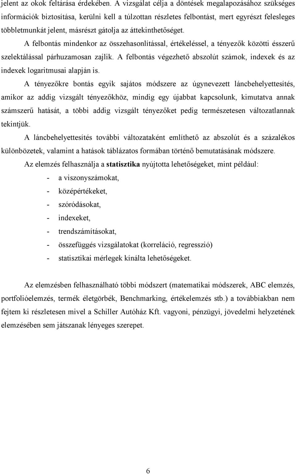 áttekinthet#séget. A felbontás mindenkor az összehasonlítással, értékeléssel, a tényez#k közötti ésszer7 szelektálással párhuzamosan zajlik.